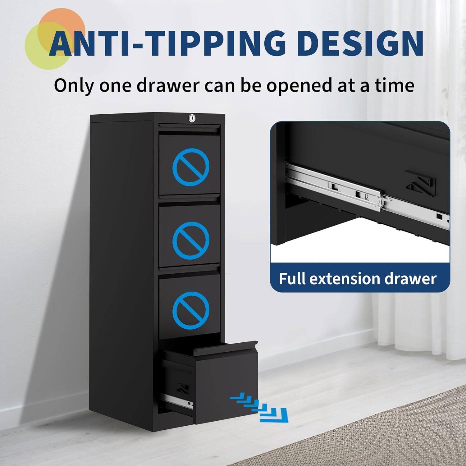 ANTI-TIPPING DESIGN  
Only one drawer can be opened at a time  

Full extension drawer