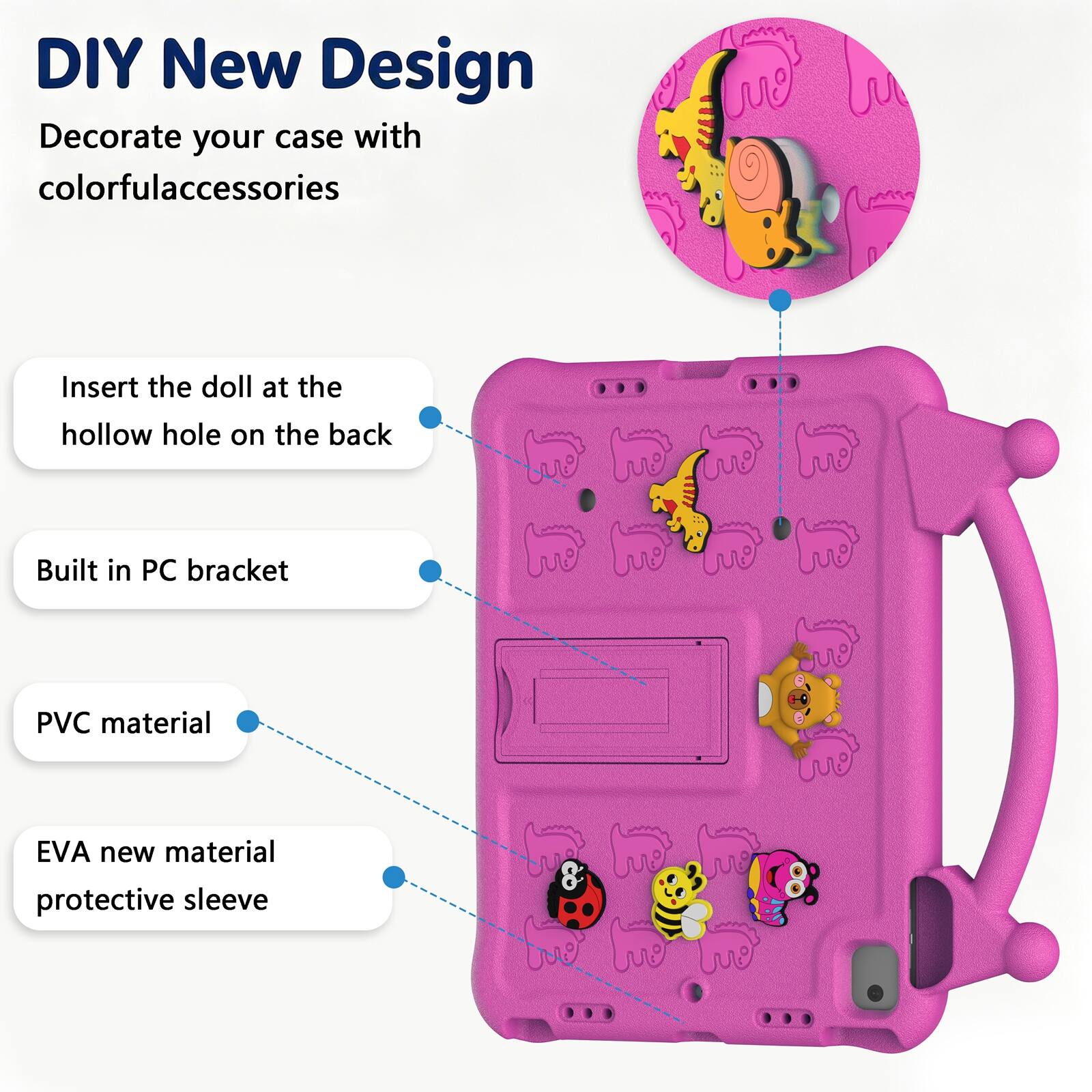 DIY New Design  
Decorate your case with colorful accessories  
Insert the doll at the hollow hole on the back  
Built in PC bracket  
PVC material  
EVA new material protective sleeve