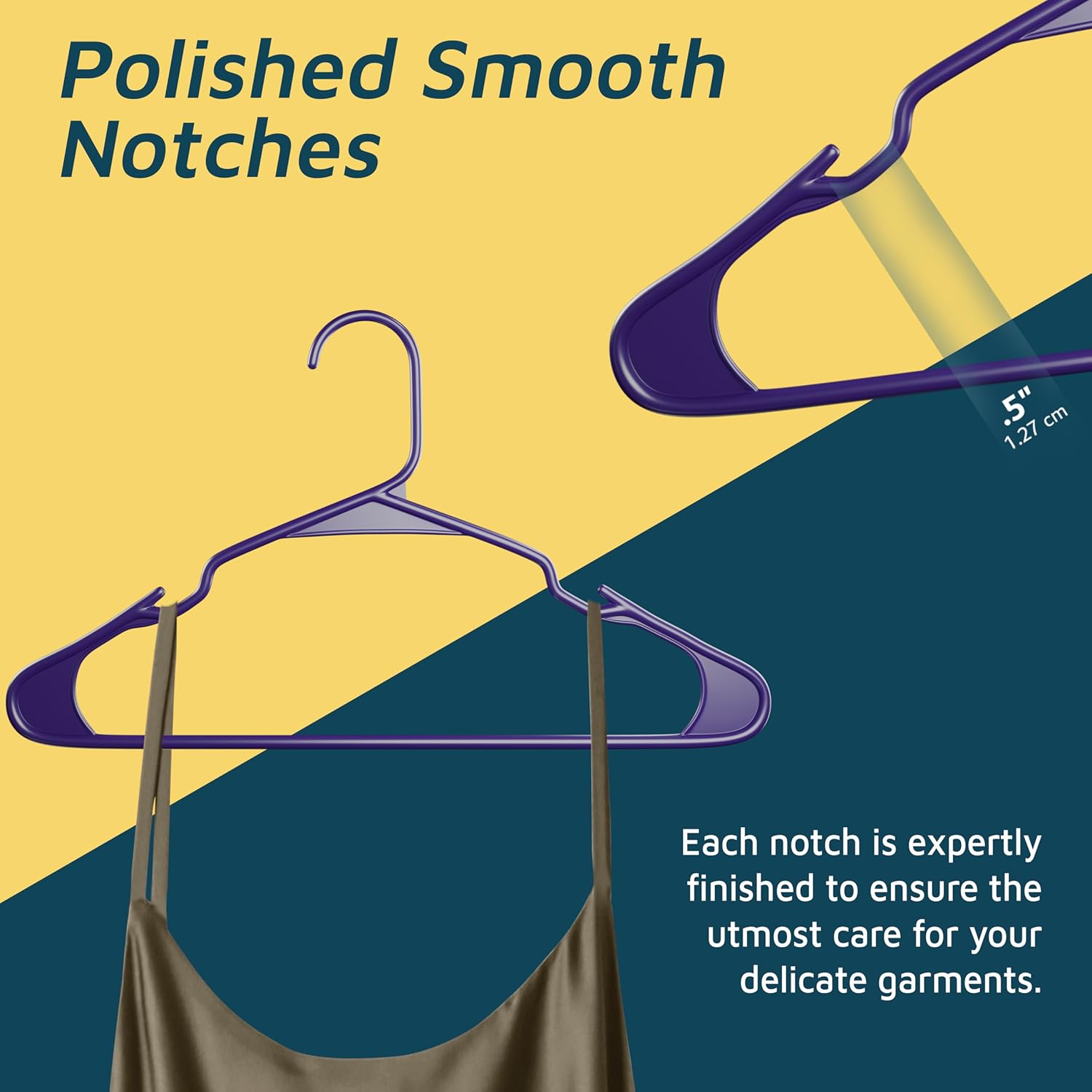 Polished Smooth Notches .5" 1.27cm Each notch is expertly finished to ensure the utmost care for your delicate garments.