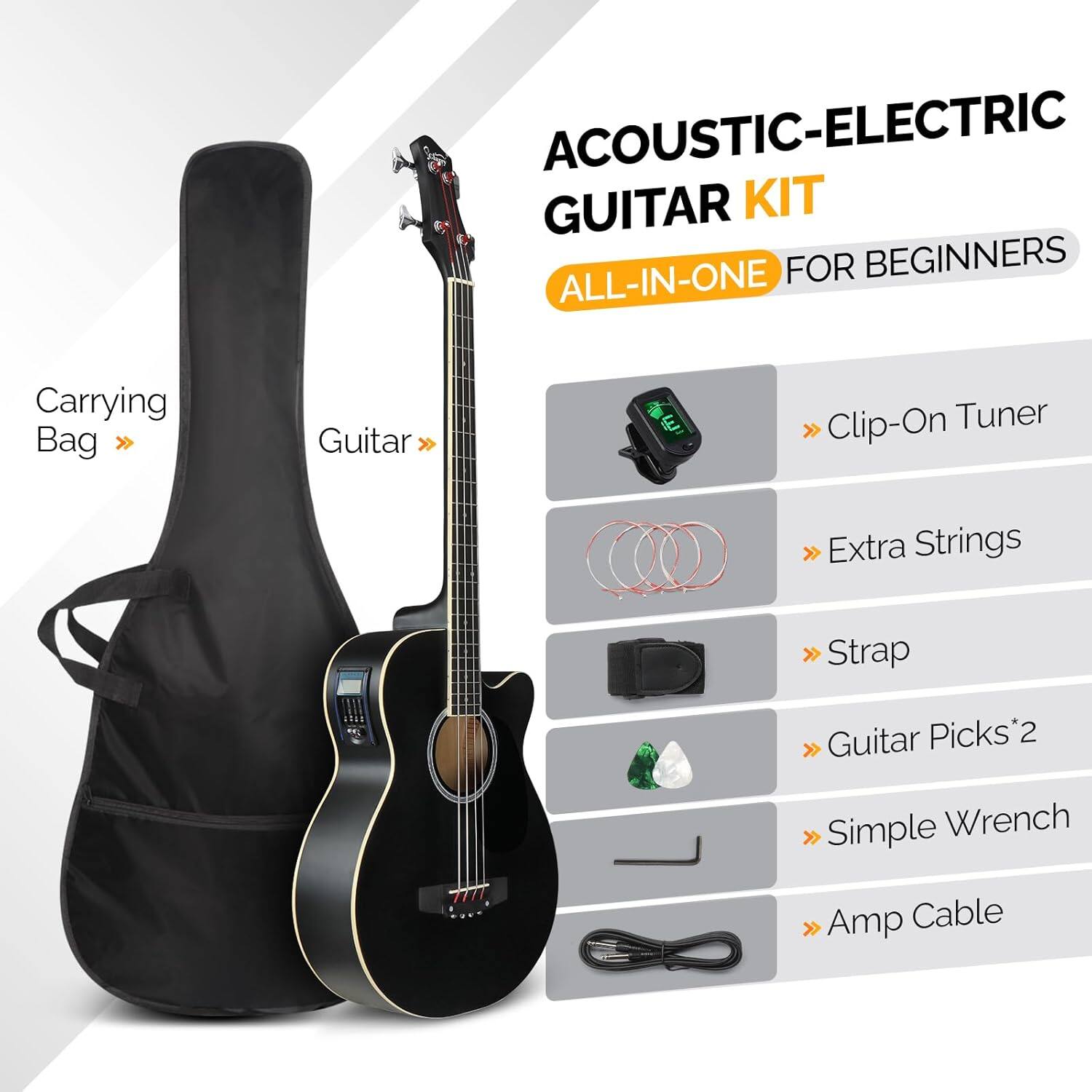 ACOUSTIC-ELECTRIC GUITAR KIT FOR BEGINNERS ALL-IN-ONE

- Carrying Bag
- Guitar
- Clip-On Tuner
- Extra Strings
- Strap
- Guitar Picks*2
- Simple Wrench
- Amp Cable
