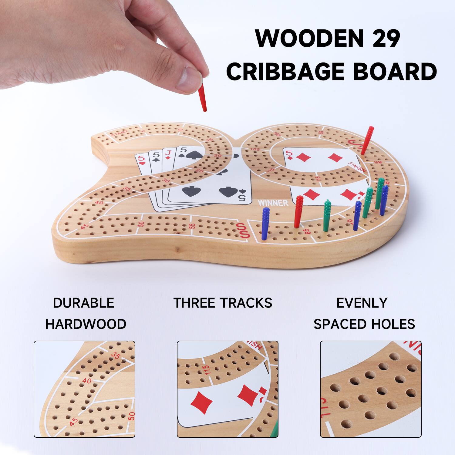 WOODEN 29 CRIBBAGE BOARD

DURABLE HARDWOOD
THREE TRACKS
EVENLY SPACED HOLES

5 to J 5
10S 5
FINSN 45
50
5
WINNER
35
40
45
50