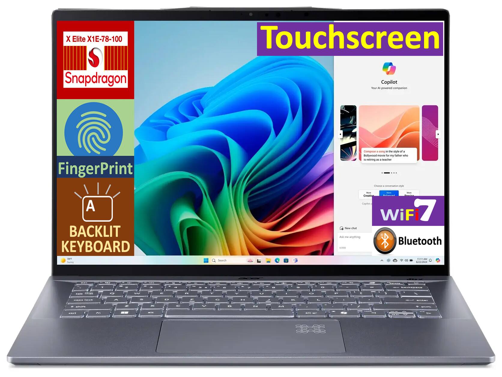 X Elite X1E-78-100  
Snapdragon  
Touchscreen  
FingerPrint  
BACKLIT KEYBOARD  
WiFi 7  
Bluetooth  
Copilot  
Your AI-powered companion  
Compose a song in the style of a Bollywood movie for my father who is retiring as a teacher  
Choose a conversation style  
Ask me anything