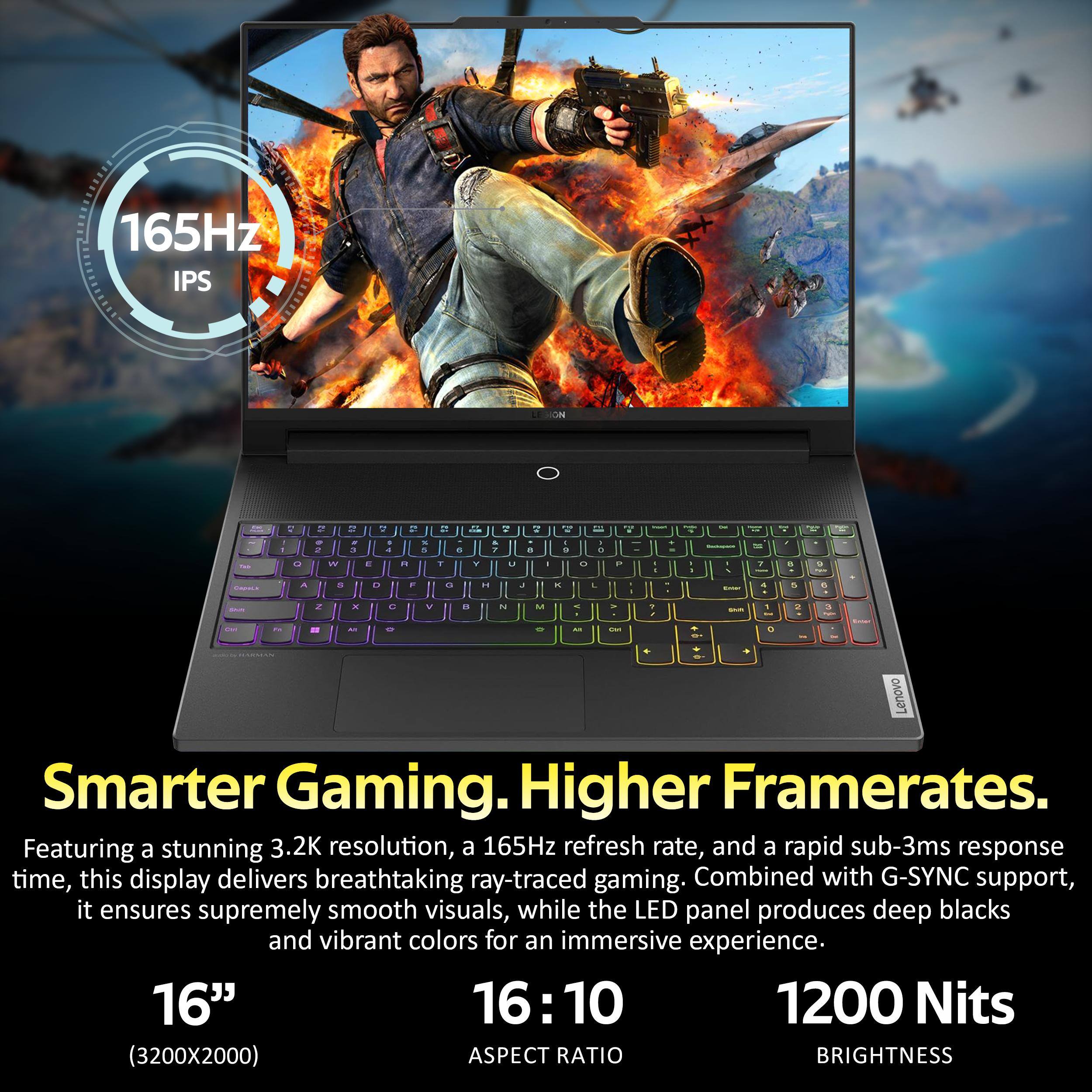 165Hz IPS ON - 1 2 - - A   . d a 2 E - D . + - . t . .  - V " I 2  u a 1 -2   U = . L  - - - -  - - a Y . . -  - . 2 . d V " N M - - - 2 - - - .. - .. - - - - i - - - .  - Lenovo Smarter Gaming. Higher Framerates. Featuring a stunning 3.2K resolution, a 165Hz refresh rate, and a rapid sub-3ms response time, this display delivers breathtaking ray-traced gaming. Combined with G-SYNC support, it ensures supremely smooth visuals, while the LED panel produces deep blacks and vibrant colors for an immersive experience. 16" 16:10 1200 Nits (3200X2000) ASPECT RATIO BRIGHTNESS