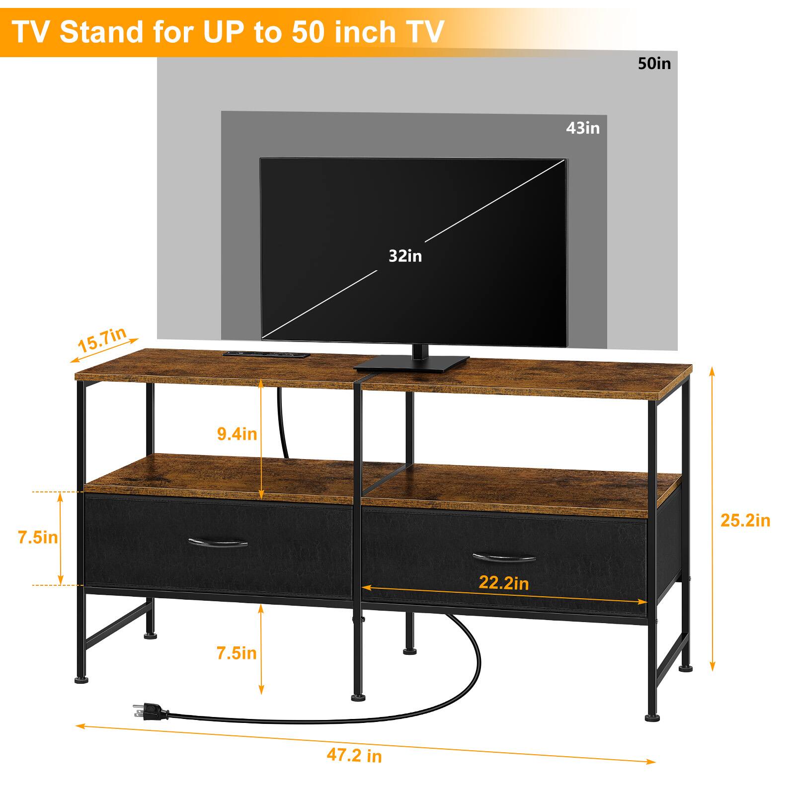 TV Stand for UP to 50 inch TV

- 50in
- 43in
- 32in
- 15.7in
- 9.4in
- 7.5in
- 25.2in
- 22.2in
- 7.5in
- 47.2 in