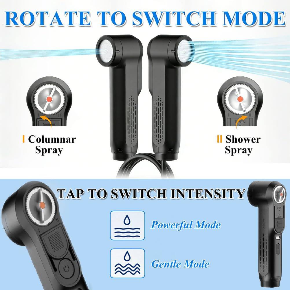 ROTATE TO SWITCH MODE

I. Columnar Spray
II. Shower Spray

TAP TO SWITCH INTENSITY

Powerful Mode
Gentle Mode