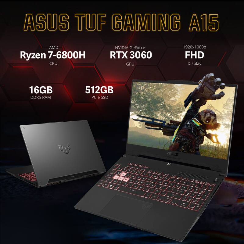 ASUS TUF GAMING A15  
AMD Ryzen 7-6800H CPU  
NVIDIA GeForce RTX 3060 GPU  
1920x1080p FHD Display  
16GB DDR5 RAM  
512GB PCIe SSD
