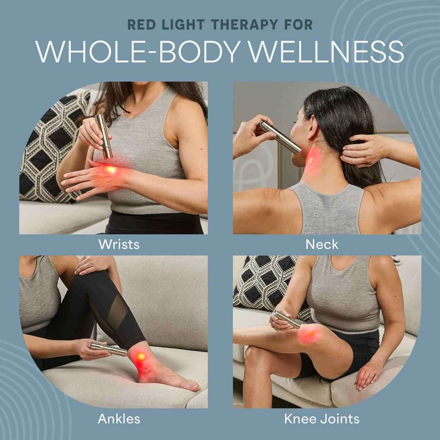 RED LIGHT THERAPY FOR WHOLE-BODY WELLNESS

- Wrists
- Neck
- Ankles
- Knee Joints