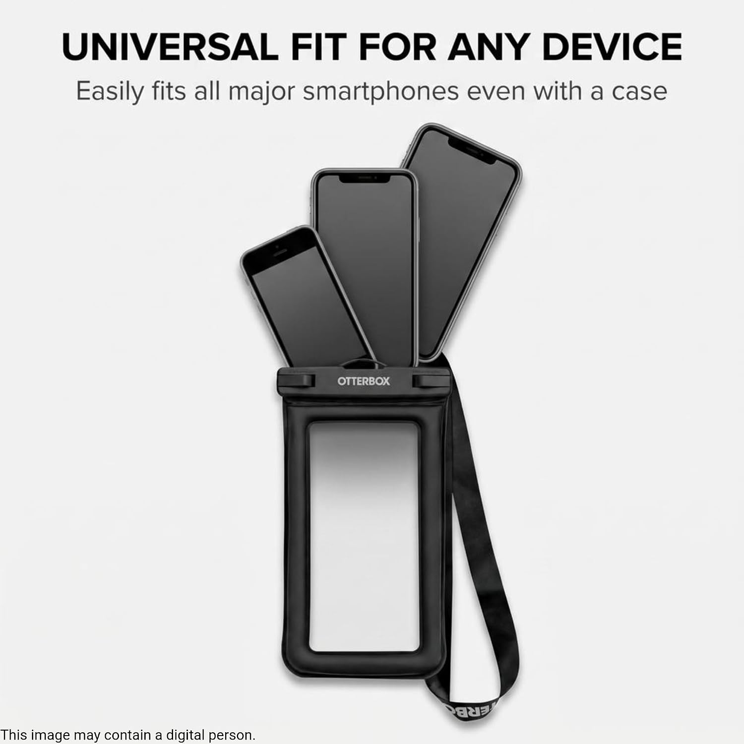 UNIVERSAL FIT FOR ANY DEVICE  
Easily fits all major smartphones even with a case  
OTTERBOX  

This image may contain a digital person.