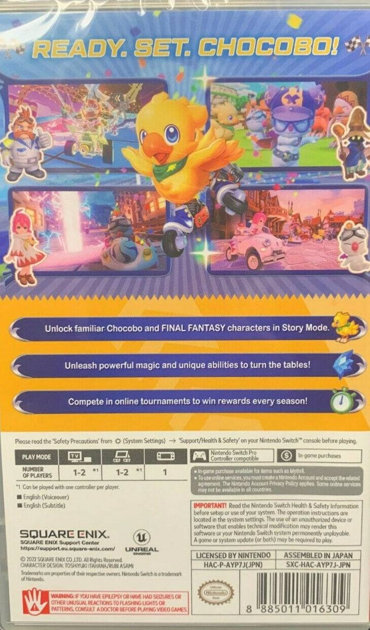 READY. SET. CHOCOBO!

Unlock familiar Chocobo and FINAL FANTASY characters in Story Mode. Unleash powerful magic and unique abilities to turn the tables! Compete in online tournaments to win rewards every season!

Please read the "Safety Precautions" from (System Settings) > "Support/Health & Safety" on your Nintendo Switch console before playing.

Nintendo Switch PLAY MODE TV Controller In-game purchases compatible NUMBER game purchase available items such as Mythril. PLAYERS 1-2 1-2 online services, must create Nintendo Account and accept related controller agreement Nintendo Account Privacy Policy applies. Some online services may be available in player. countries. English (Voiceover) English (Subtitle)

IMPORTANT! Read the Nintendo Switch Health & Safety Information before setup your system. The operation instructions are located in system settings. The unauthorized device software that enables technical modification may render this SQUARE ENIX software or your Nintendo Switch permanently unplayable. A game or system update (or both) may be required to play.

SQUARE ENIX
SQUARE ENIX Support Center
https://support.eu.square-enix.com/

© 2022 SQUARE ENIX CO., LTD. All Rights Reserved.
CHARACTER DESIGN: TOSHIOKA IT