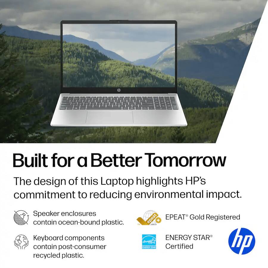 Built for a Better Tomorrow

The design of this Laptop highlights HP's commitment to reducing environmental impact.

- Speaker enclosures contain ocean-bound plastic.
- Keyboard components contain post-consumer recycled plastic.

EPEAT® Gold Registered
ENERGY STAR® Certified