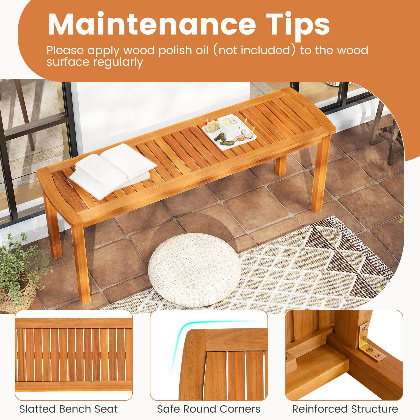 Maintenance Tips

Please apply wood polish oil (not included) to the wood surface regularly

Slatted Bench Seat

Safe Round Corners

Reinforced Structure