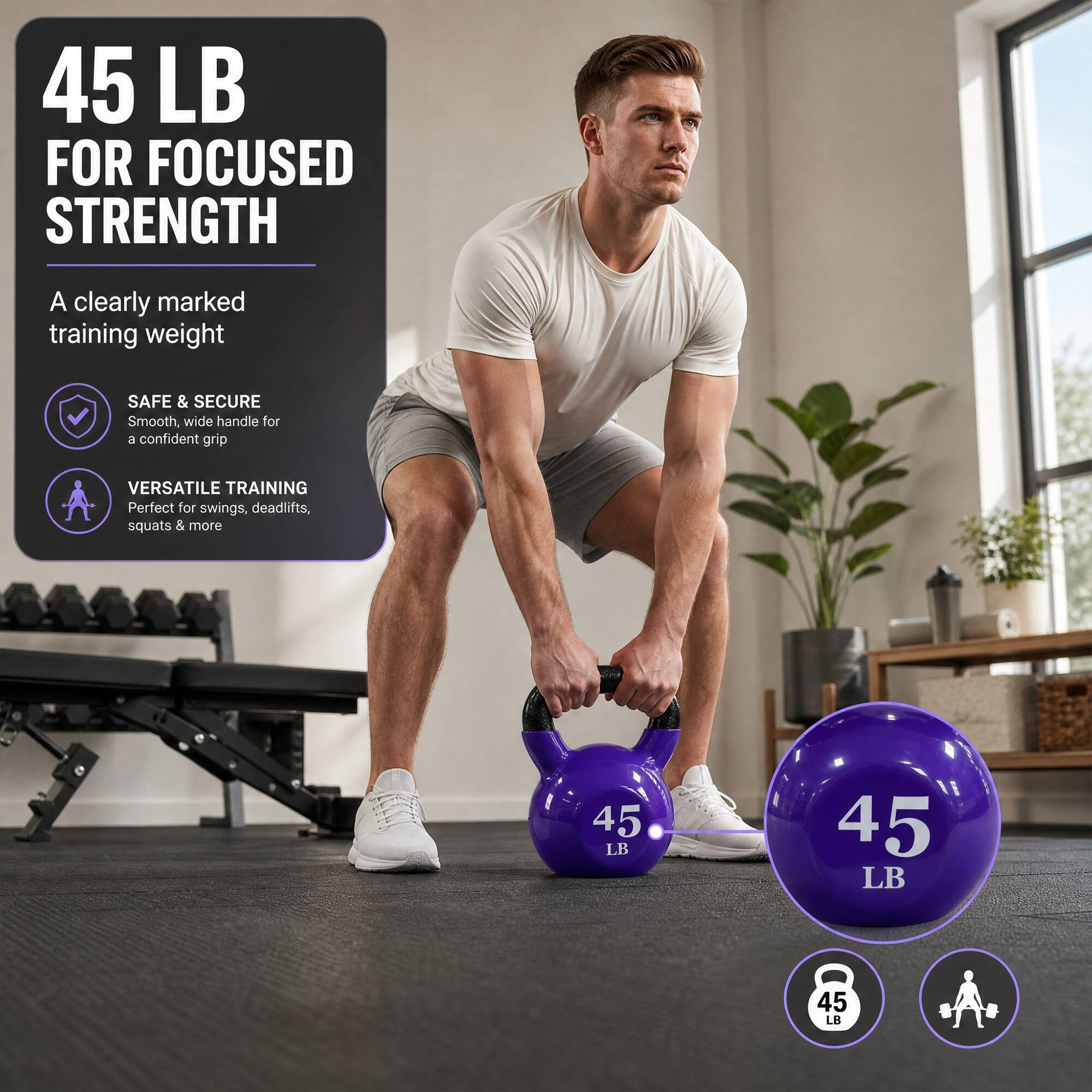 45 LB FOR FOCUSED STRENGTH

A clearly marked training weight

SAFE & SECURE
Smooth, wide handle for a confident grip

VERSATILE TRAINING
Perfect for swings, deadlifts, squats & more

45 LB