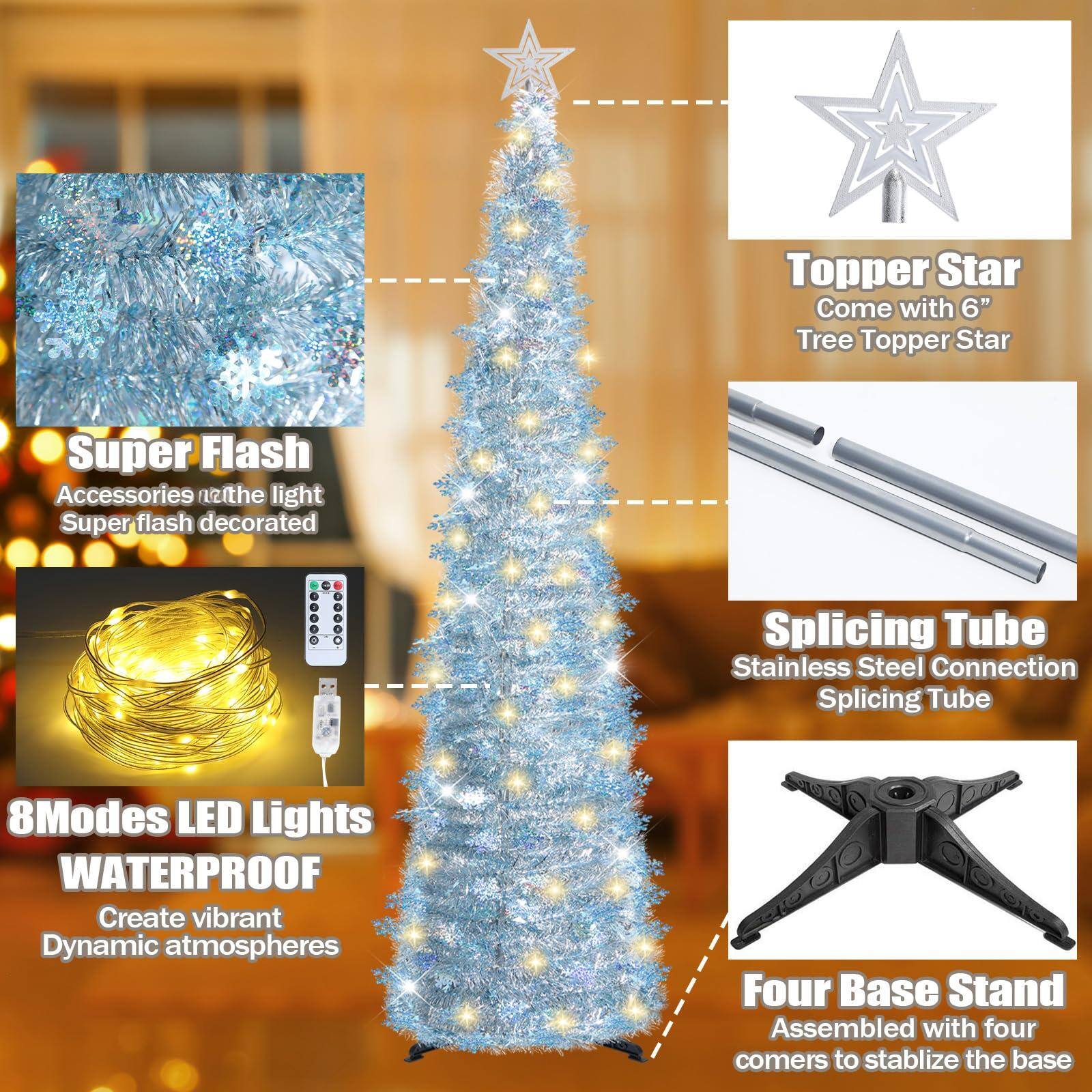 - Topper Star: Come with 6" Tree Topper Star
- Super Flash: Accessories on the light, Super flash decorated
- 8 Modes LED Lights: Waterproof, Create vibrant Dynamic atmospheres
- Splicing Tube: Stainless Steel Connection Splicing Tube
- Four Base Stand: Assembled with four corners to stabilize the base