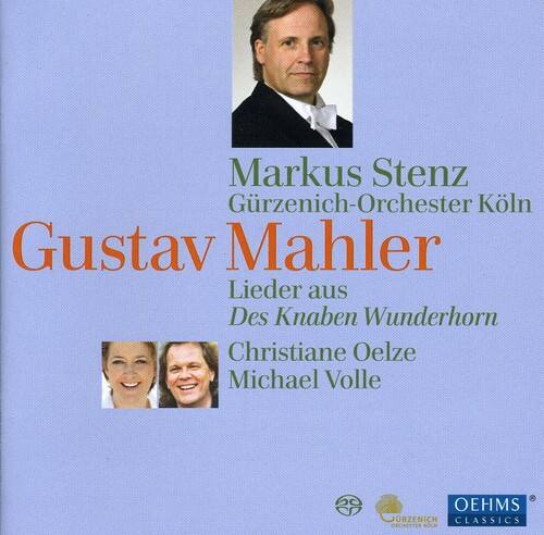 Markus Stenz  
Gürzenich-Orchester Köln  
Gustav Mahler  
Lieder aus Des Knaben Wunderhorn  
Christiane Oelze  
Michael Volle  

OEHMS CLASSICS