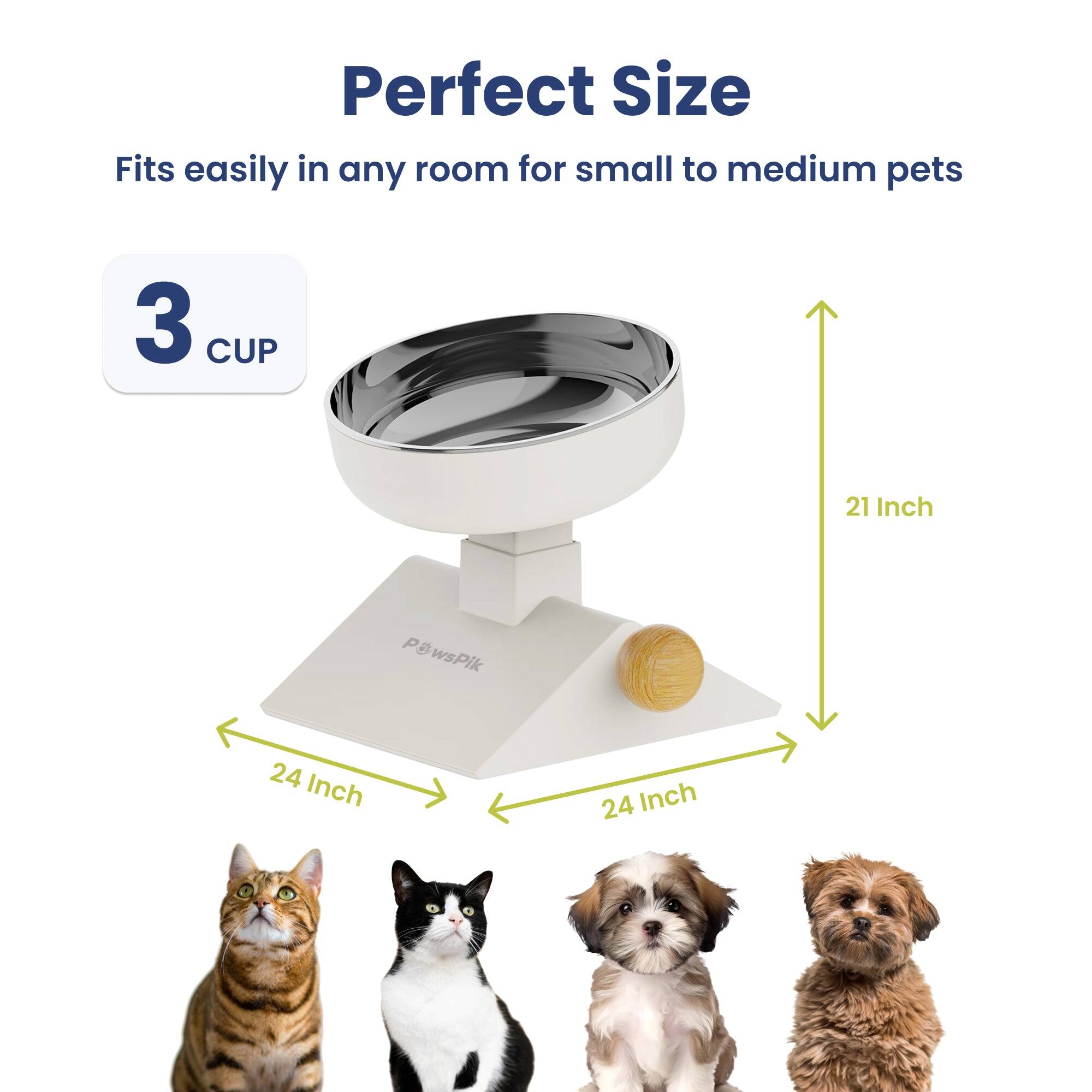 Perfect Size  
Fits easily in any room for small to medium pets  
3 CUP  
21 Inch  
24 Inch  
24 Inch