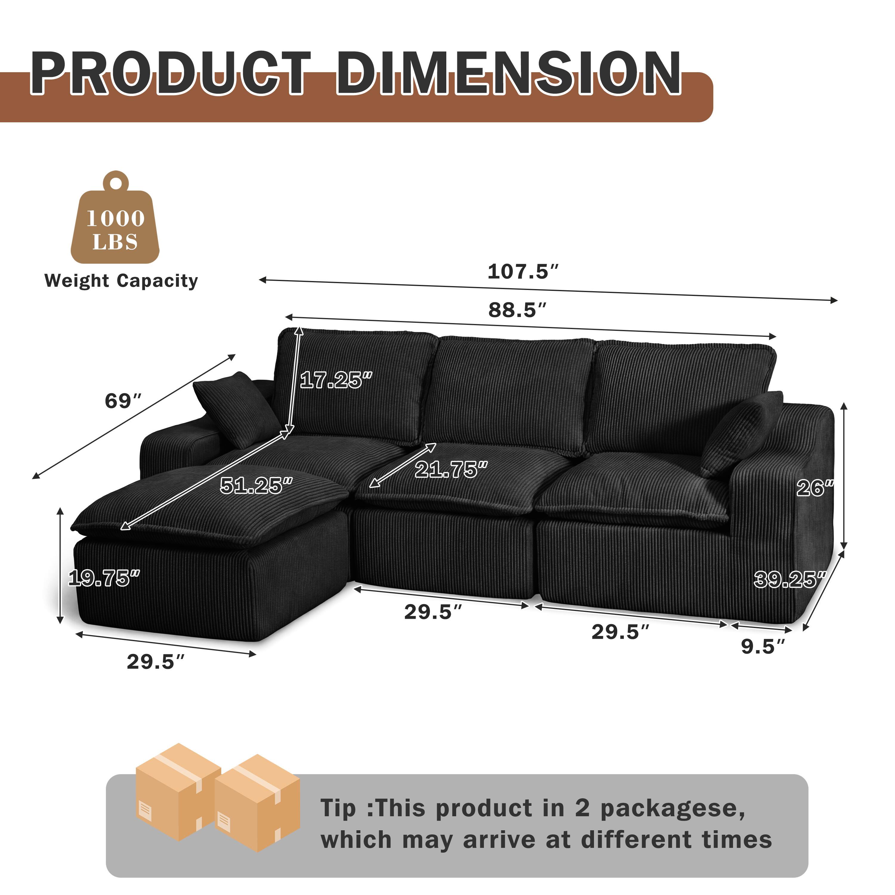 PRODUCT DIMENSION

1000 LBS Weight Capacity

107.5"  
88.5"  
69"  
17.25"  
51.25"  
21.75"  
26"  
19.75"  
29.5"  
29.5"  
29.5"  
39.25"  
9.5"

Tip: This product in 2 packages, which may arrive at different times