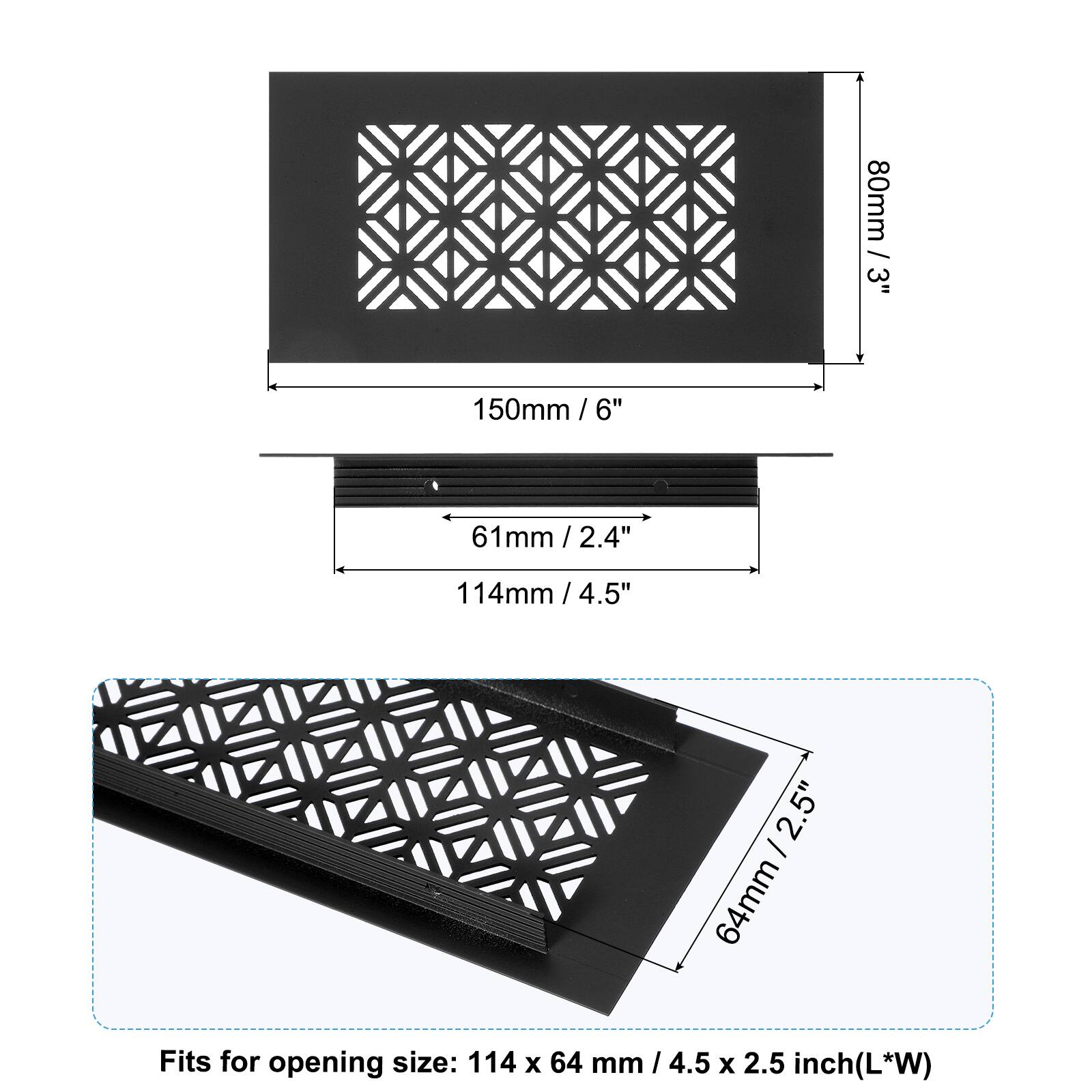 80mm / 3"  
150mm / 6"  
61mm / 2.4"  
114mm / 4.5"  
64mm / 2.5"  

Fits for opening size: 114 x 64 mm / 4.5 x 2.5 inch (L*W)