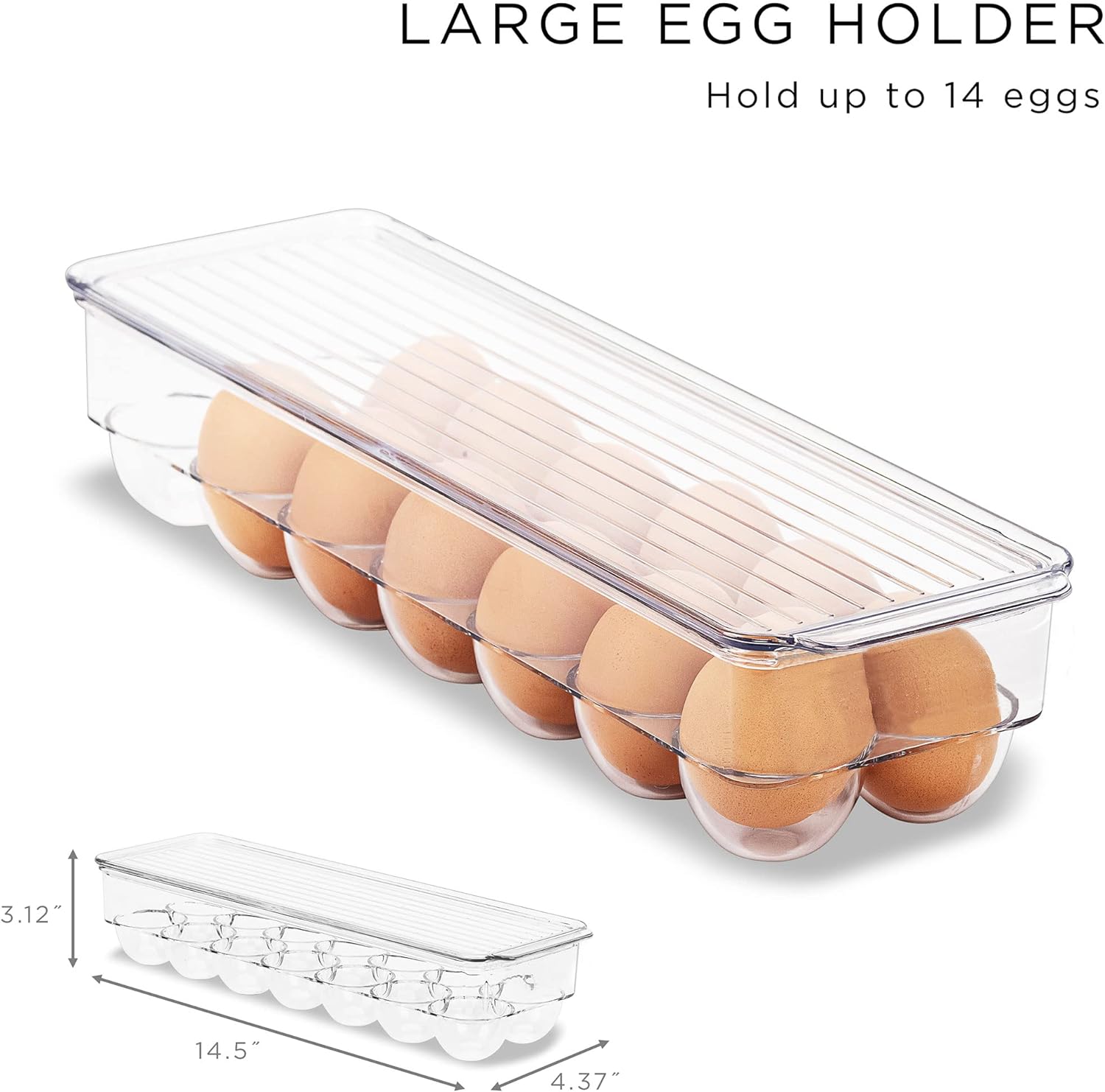 LARGE EGG HOLDER  
Hold up to 14 eggs  

3.12"  
14.5"  
4.37"