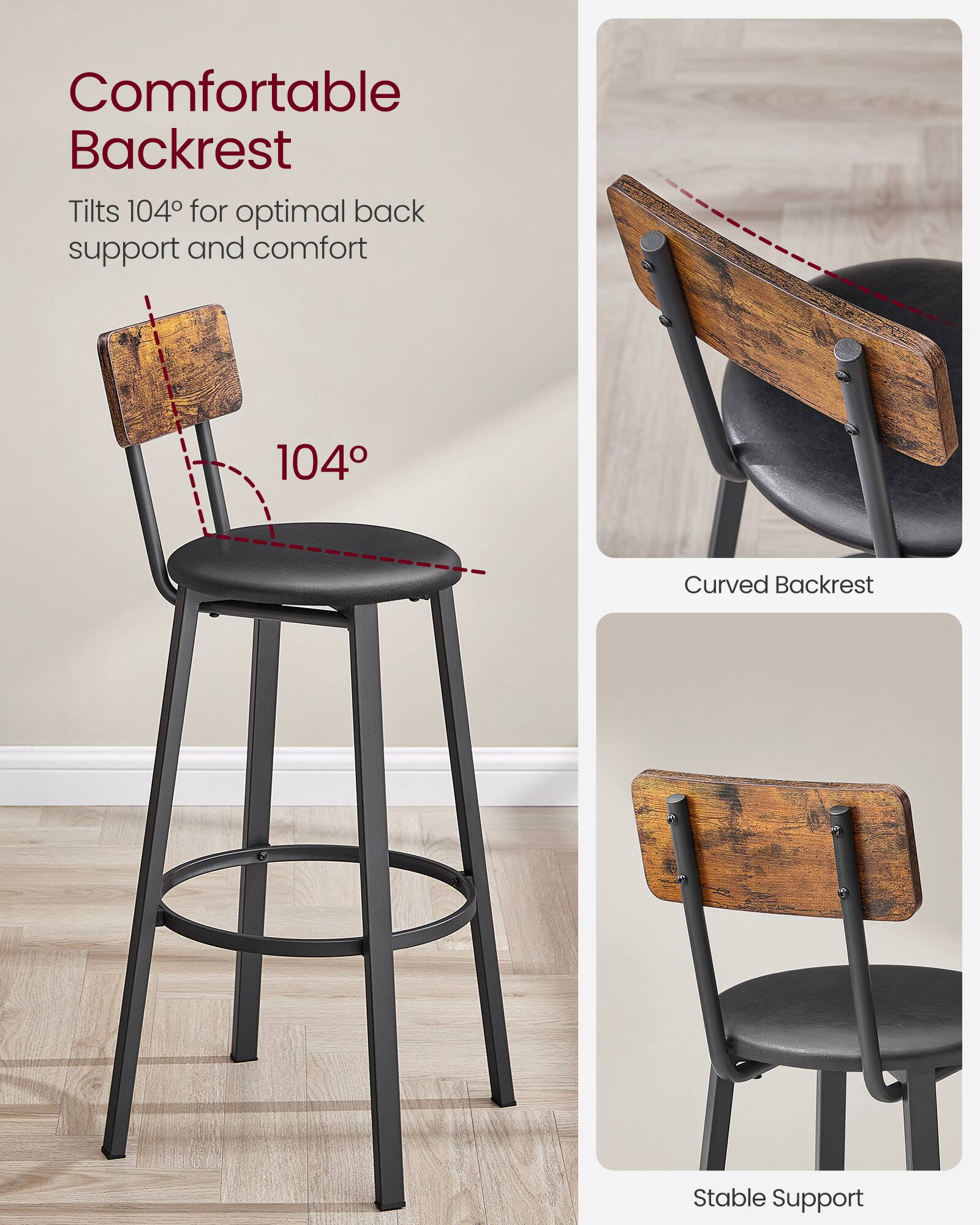 Comfortable Backrest  
Tilts 104° for optimal back support and comfort  

Curved Backrest  

Stable Support