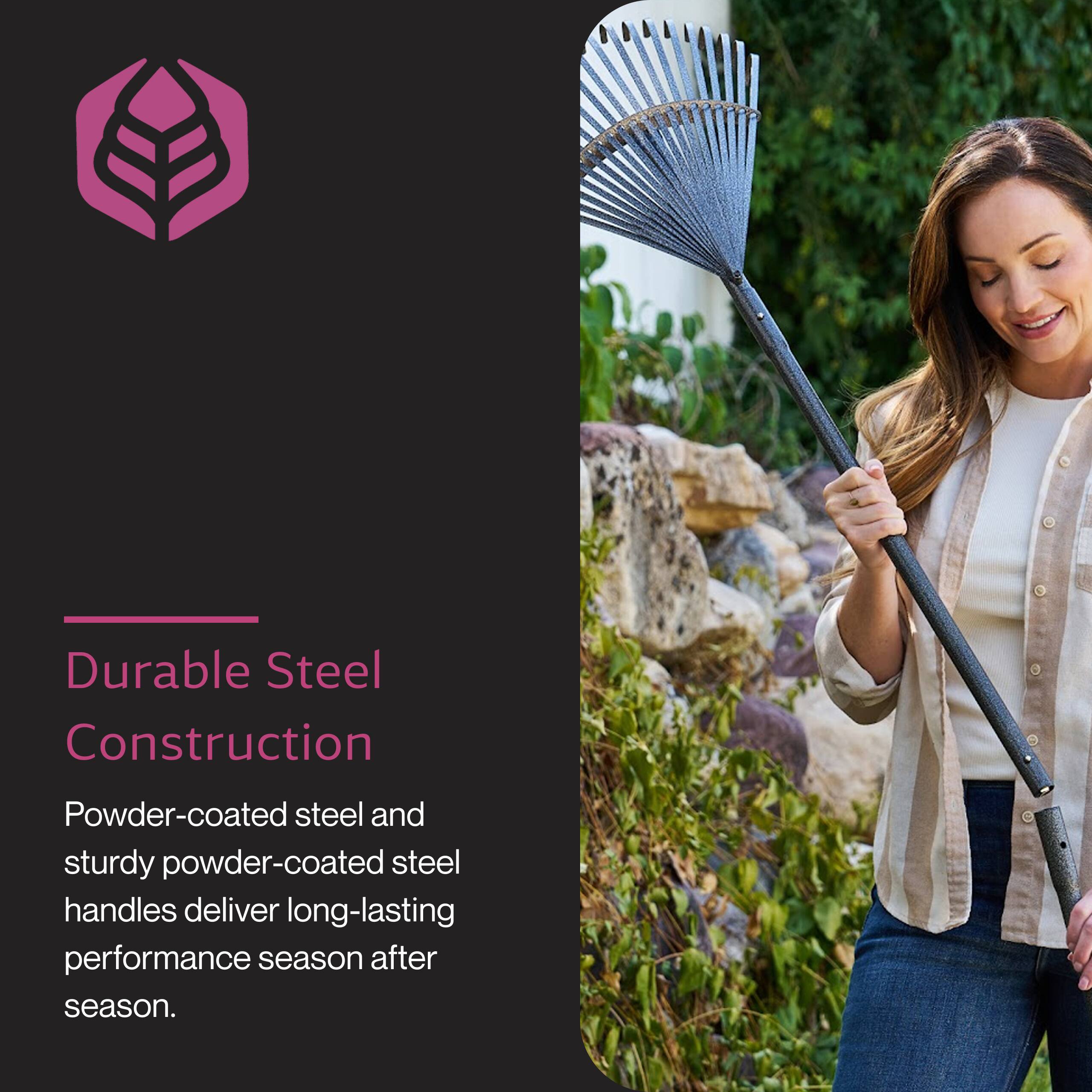 Durable Steel Construction

Powder-coated steel and sturdy powder-coated steel handles deliver long-lasting performance season after season.