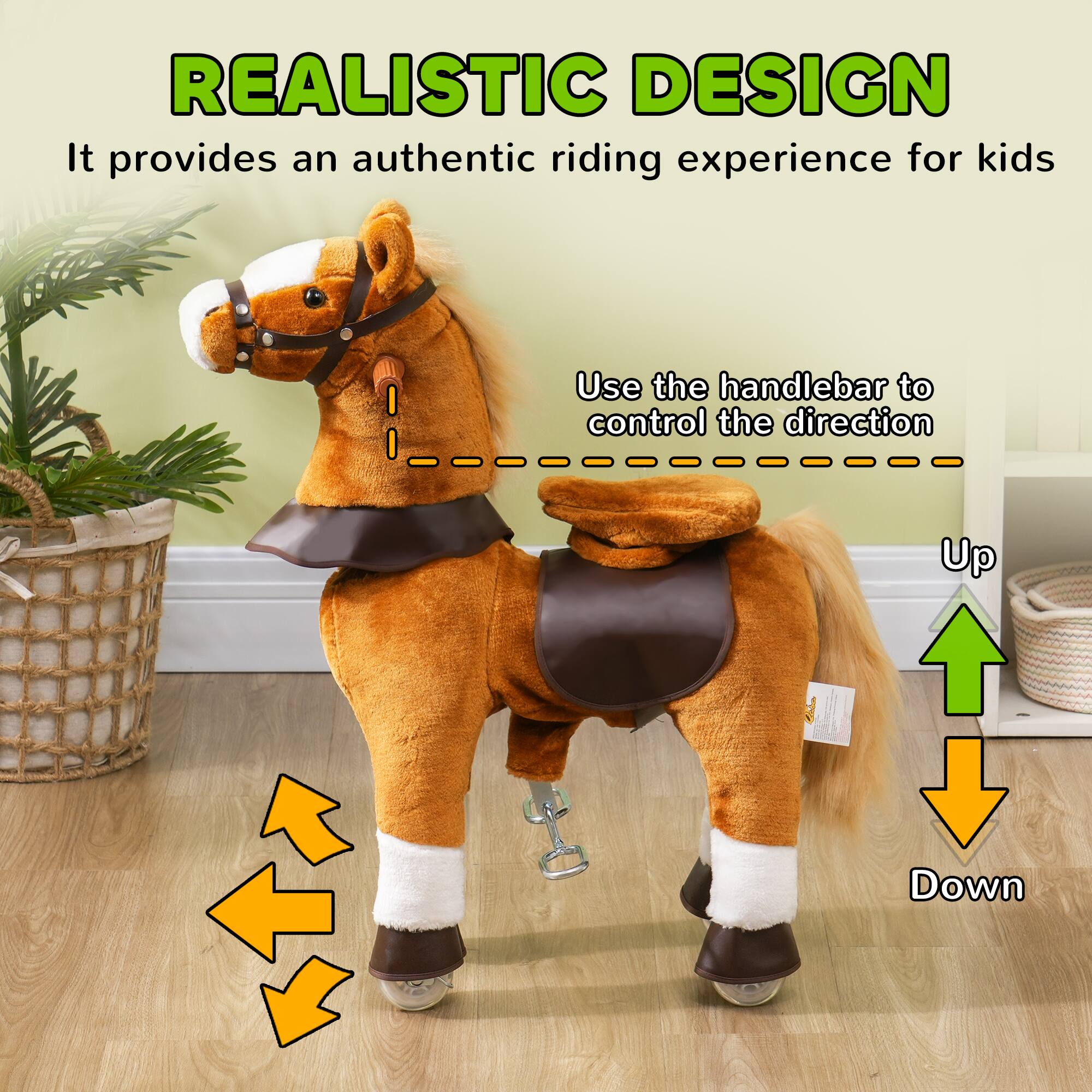 REALISTIC DESIGN  
It provides an authentic riding experience for kids  

Use the handlebar to control the direction  

Up  
Down