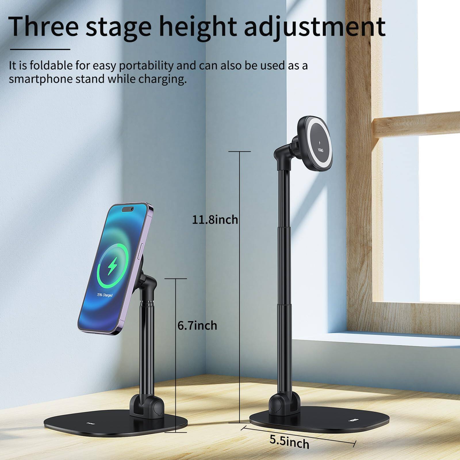 Three stage height adjustment

It is foldable for easy portability and can also be used as a smartphone stand while charging.

11.8 inch

6.7 inch

5.5 inch