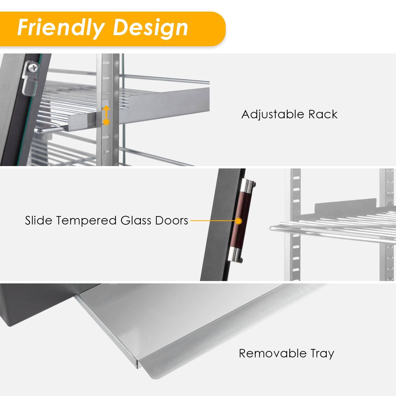 Friendly Design

- Adjustable Rack
- Slide Tempered Glass Doors
- Removable Tray