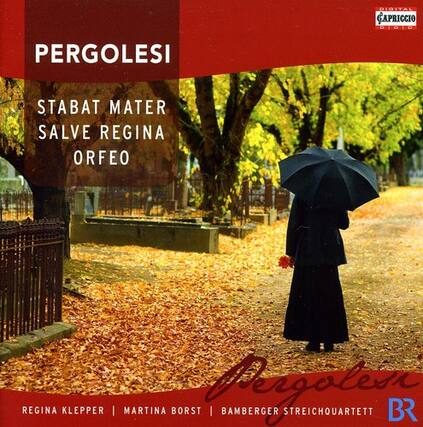 PERGOLESI
STABAT MATER
SALVE REGINA
ORFEO
REGINA KLEPPER | MARTINA BORST | BAMBERGER STREICHQUARTETT
BR