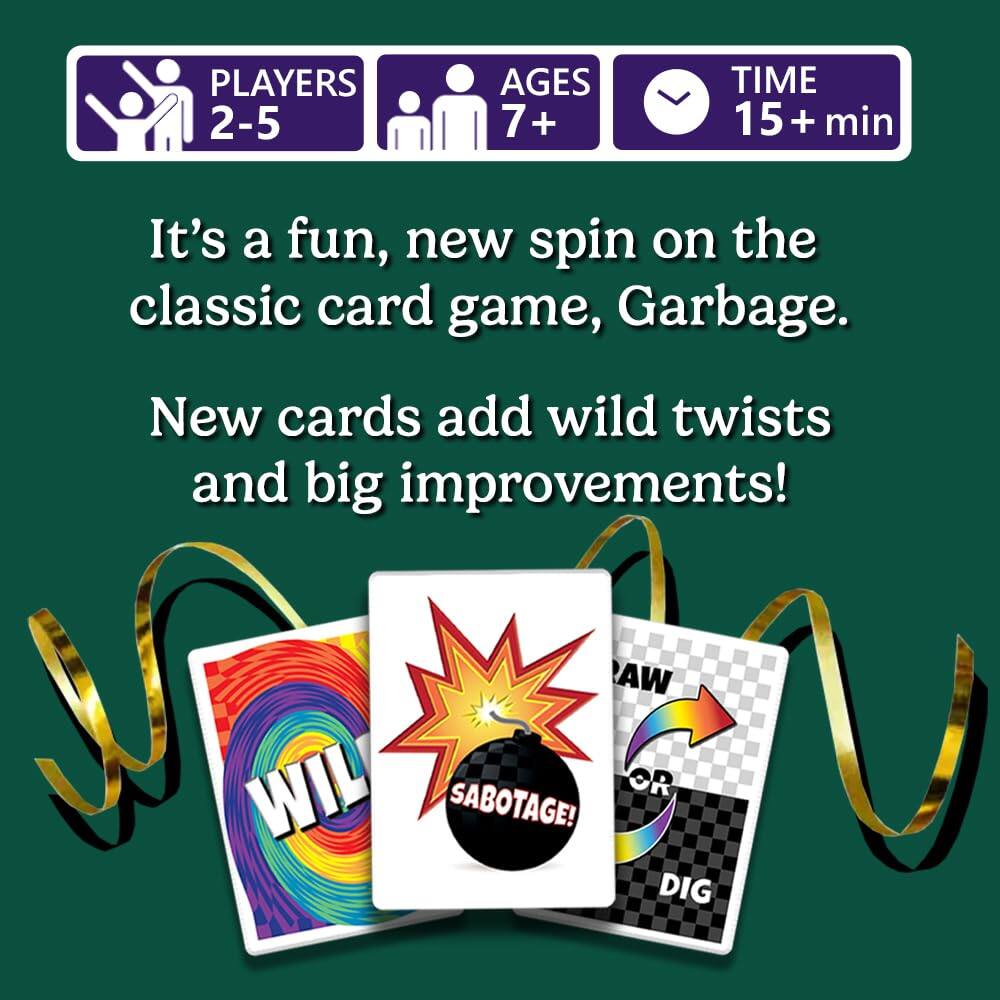 PLAYERS 2-5  
AGES 7+  
TIME 15+ min  

It's a fun, new spin on the classic card game, Garbage.  
New cards add wild twists and big improvements!  

WIL  
SABOTAGE!  
DRAW OR DIG