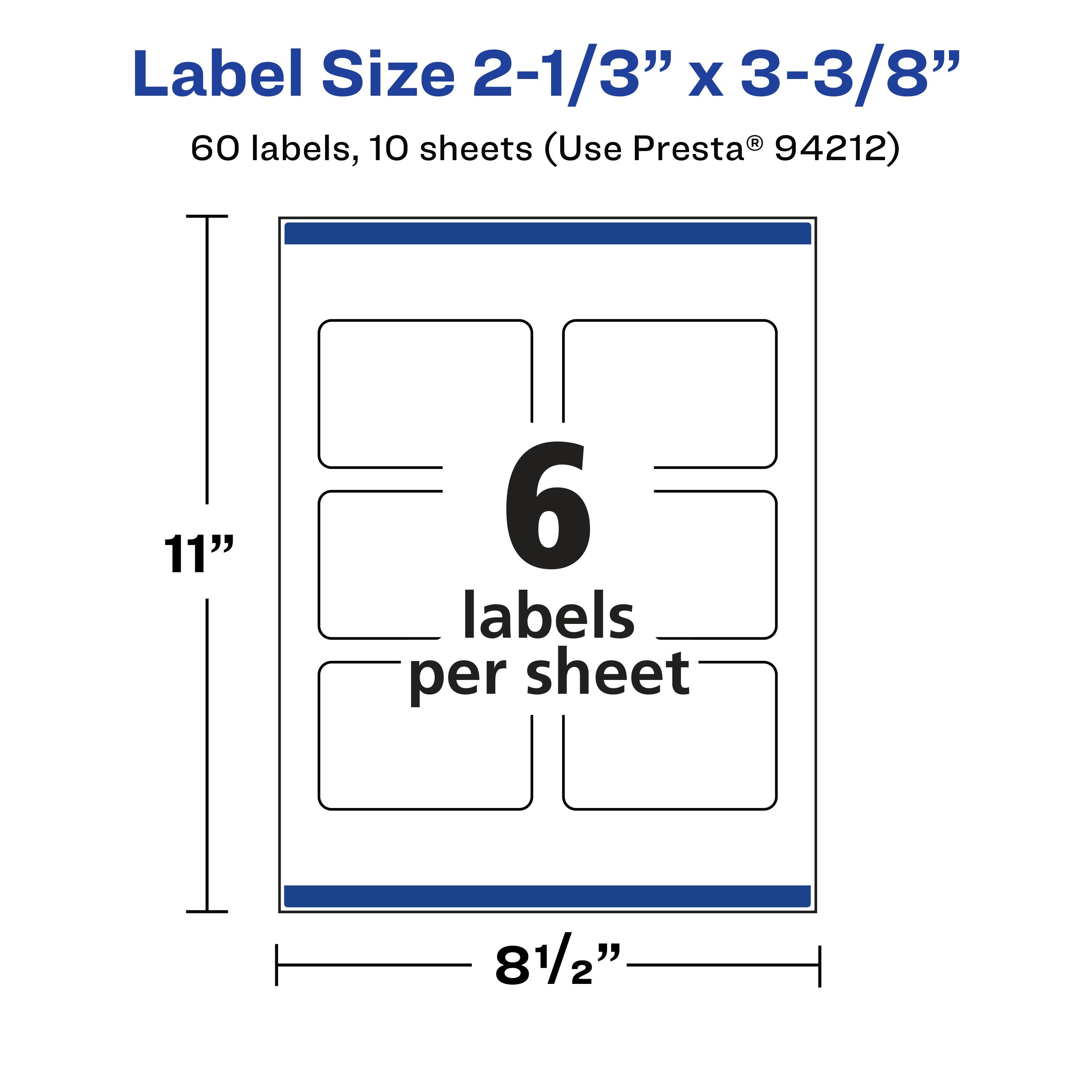Label Size 2-1/3" x 3-3/8"  
60 labels, 10 sheets (Use Presta® 94212)  
11"  
6 labels per sheet  
8-1/2"