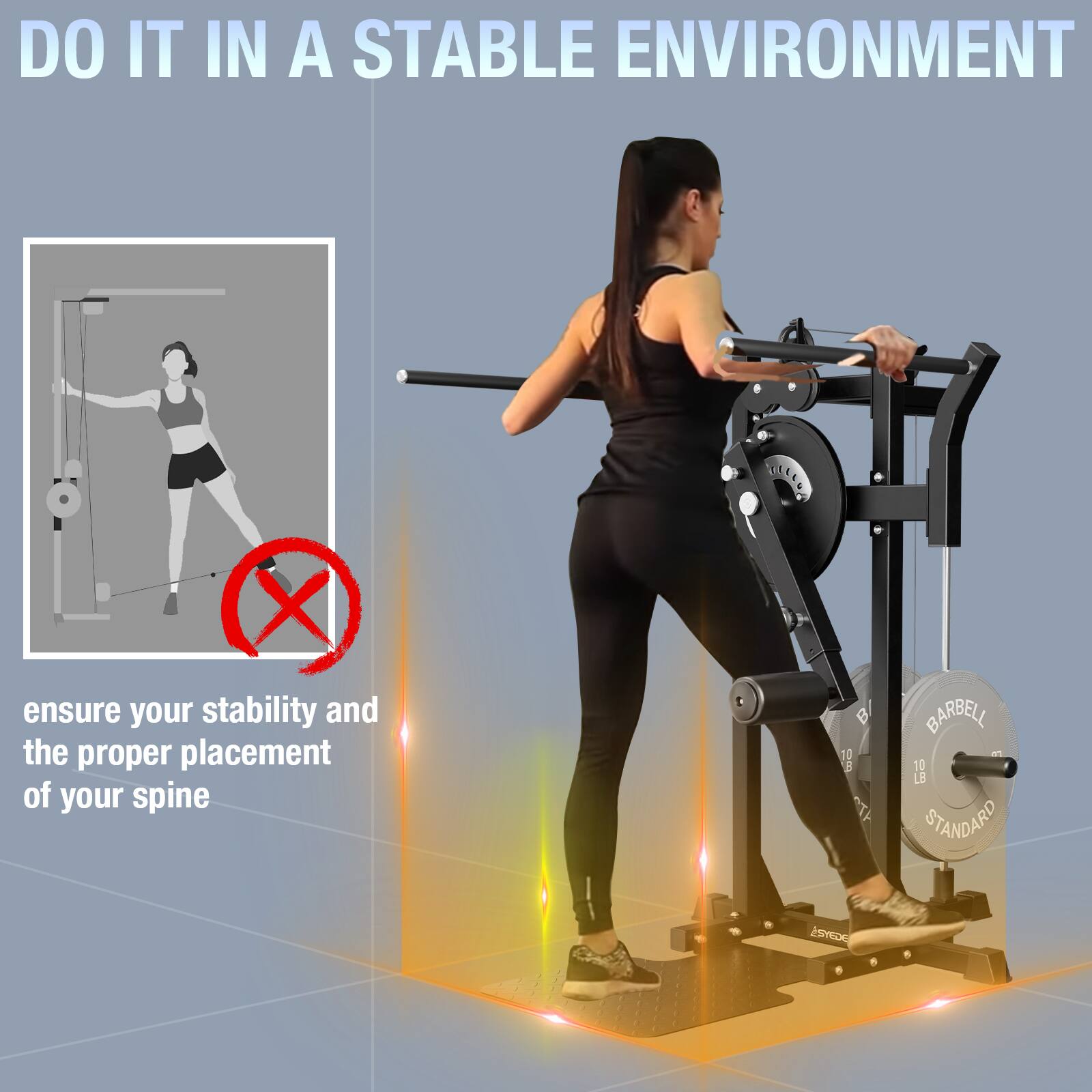 DO IT IN A STABLE ENVIRONMENT

ensure your stability and the proper placement of your spine

BARBELL
STANDARD