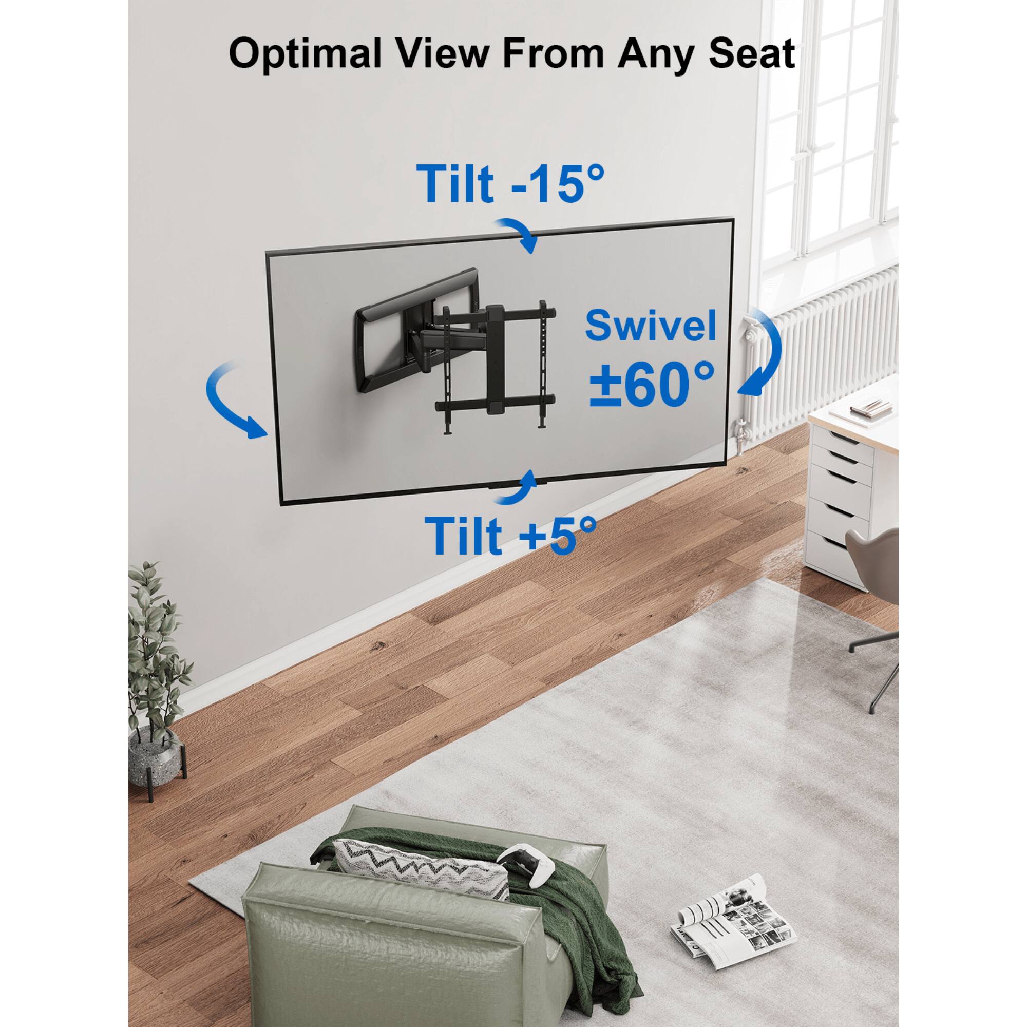 Optimal View From Any Seat Tilt -15° Swivel ±60° Tilt +5°