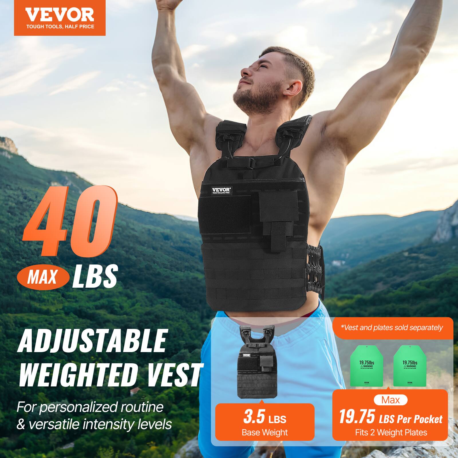 VEVOR TOUGH TOOLS, HALF PRICE
40 MAX LBS
VEVOR ADJUSTABLE WEIGHTED VEST
For personalized routine & versatile intensity levels
3.5 LBS Base Weight
*Vest and plates sold separately
19.75lbs
19.75 LBS Per Pocket
Fits 2 Weight Plates