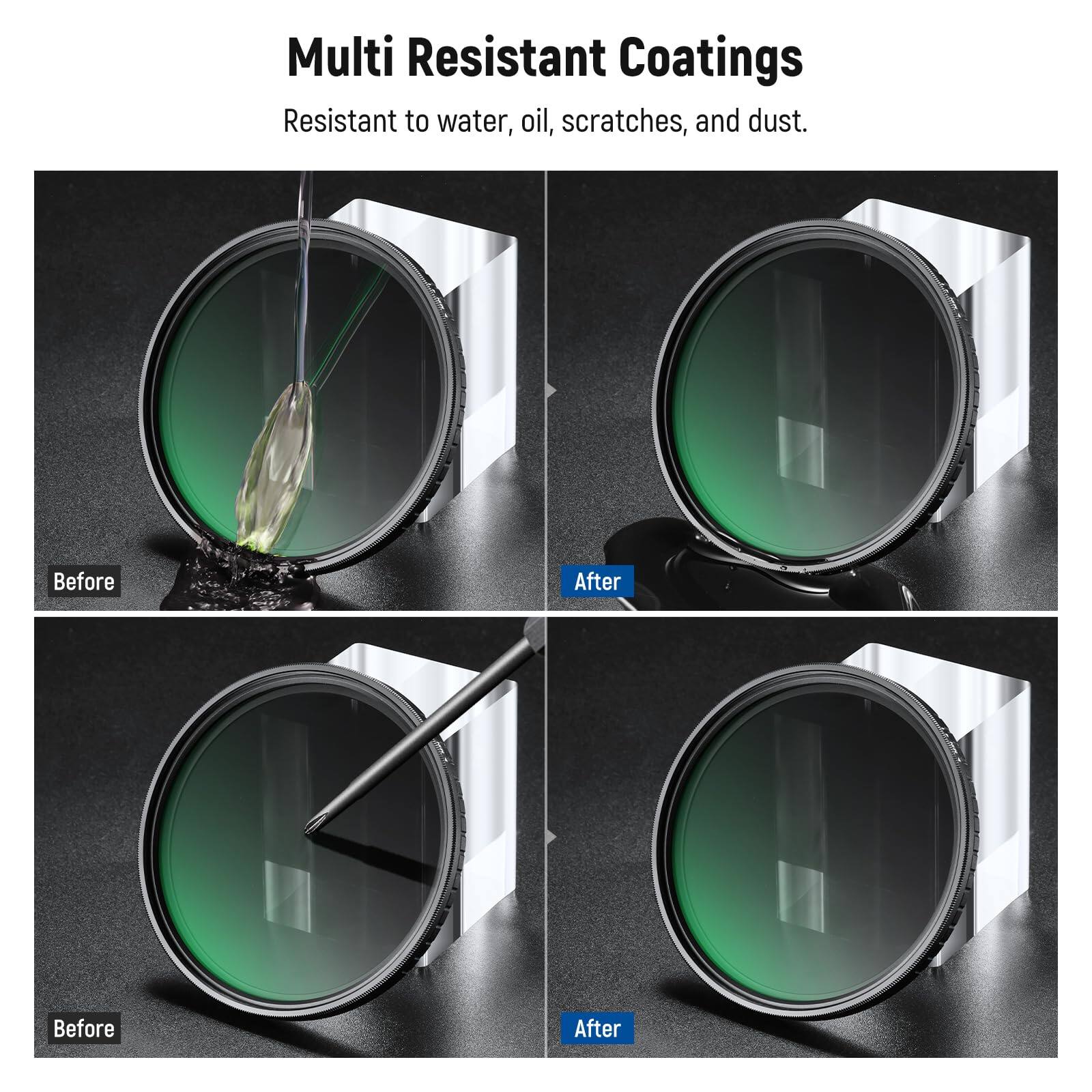 Multi Resistant Coatings  
Resistant to water, oil, scratches, and dust.  

Before After  
Before After
