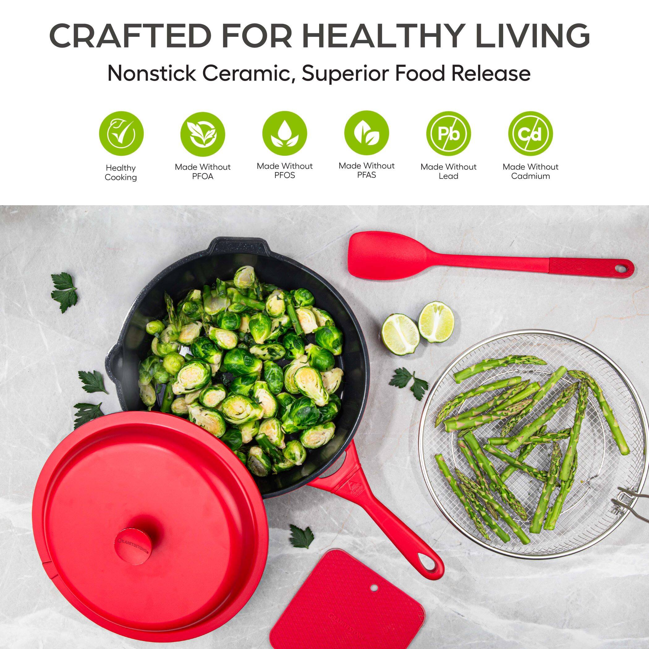 CRAFTED FOR HEALTHY LIVING  
Nonstick Ceramic, Superior Food Release  

Healthy Cooking  
Made Without PFOA  
Made Without PFOS  
Made Without PFAS  
Made Without Lead  
Made Without Cadmium