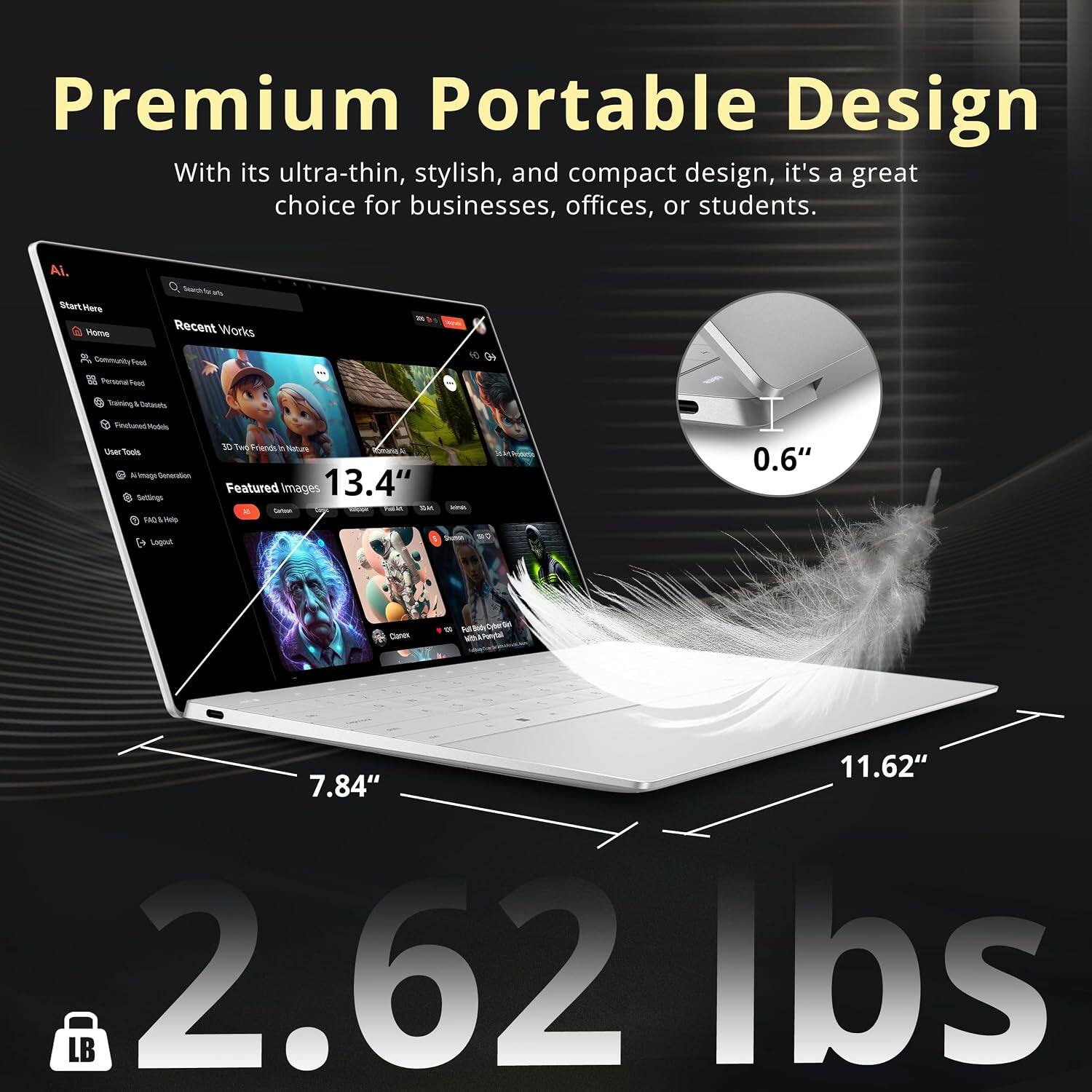 Premium Portable Design  
With its ultra-thin, stylish, and compact design, it's a great choice for businesses, offices, or students.

Ai. StartHere Home  
Search-for Recent Works  
Community Feed  
Penanal Feed  
Training Datasets  
Findured Modds  
User Tools k Amage Generation Settings BQ1 Welp  
3D Two Friends Natura Romania A Featured Images 13.4"  
0.6"  
Logost  
Canes  
11.62" 7.84" LB 2.62 lbs