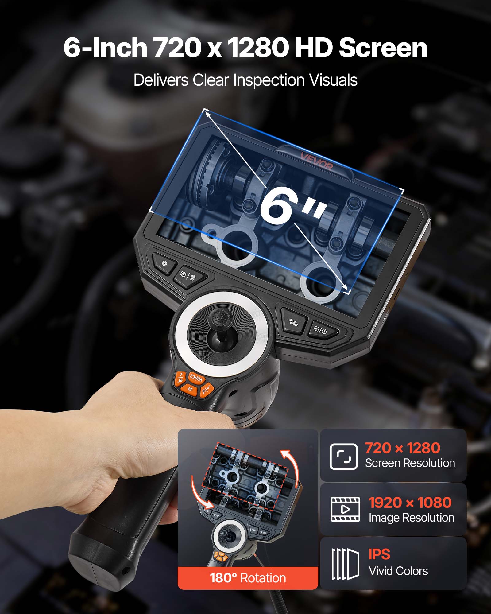 6-Inch 720 x 1280 HD Screen Delivers Clear Inspection Visuals

@ VEVOR

6" 1 iOK e A 720 x 1280 Screen Resolution

1920 x 1080 Image Resolution

180 Rotation IPS Vivid Colors