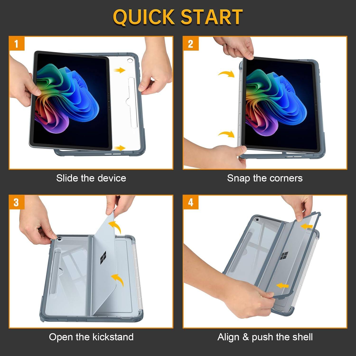 1. QUICK START
2. Slide the device
3. Snap the corners
4. Open the kickstand
5. Align & push the shell