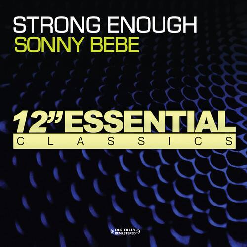 STRONG ENOUGH  
SONNY BEBE  

12" ESSENTIAL CLASSICS  

DIGITALLY REMASTERED
