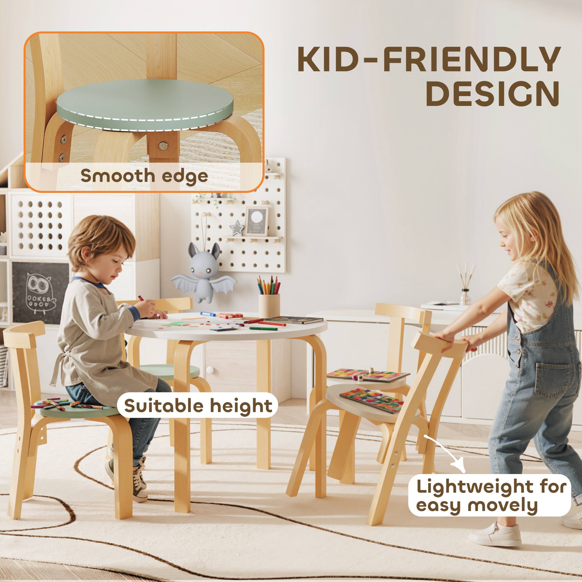 KID-FRIENDLY DESIGN

- Smooth edge
- Suitable height
- Lightweight for easy movelty