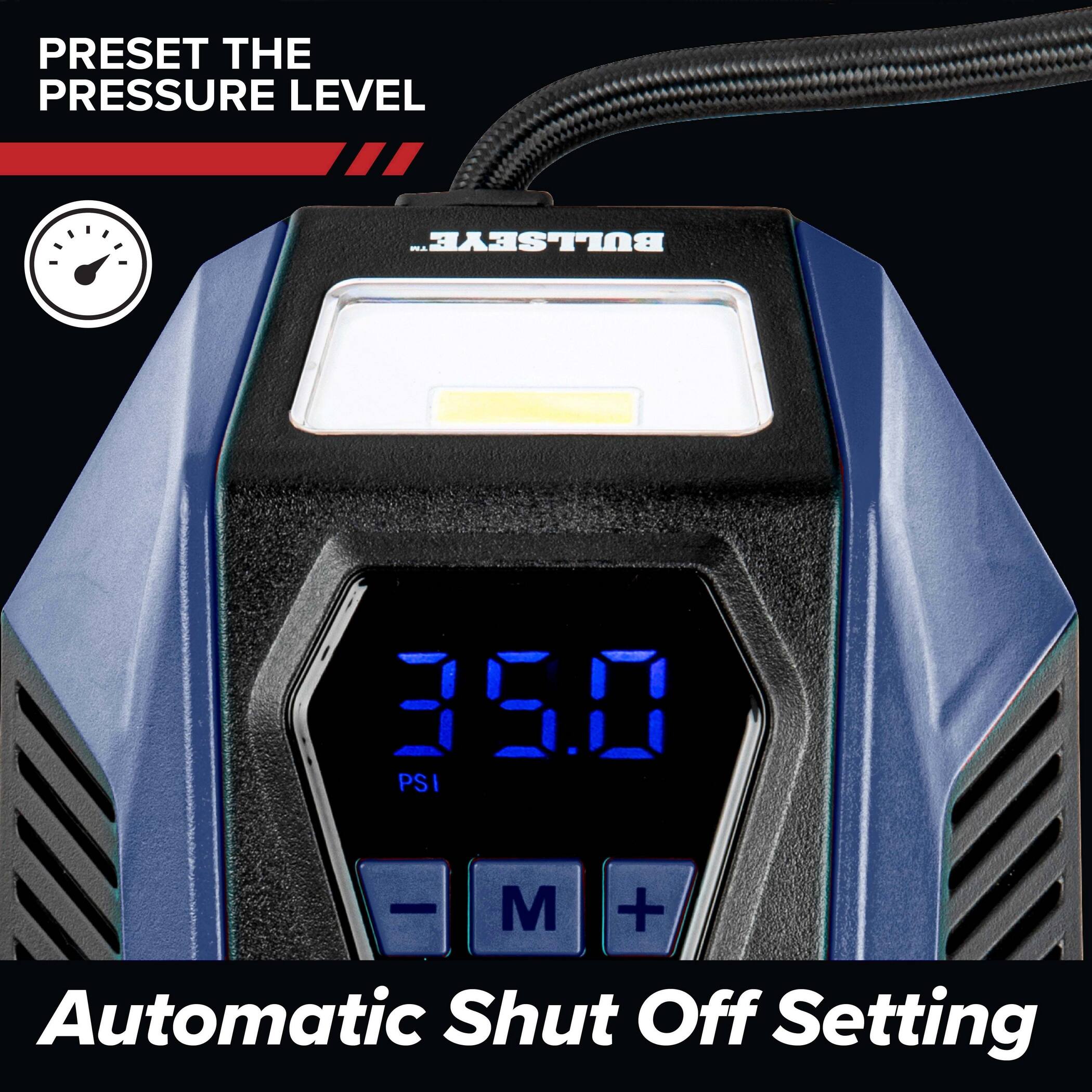 PRESET THE PRESSURE LEVEL  
BULLSEYE  
350 PSI  
- M + Automatic Shut Off Setting