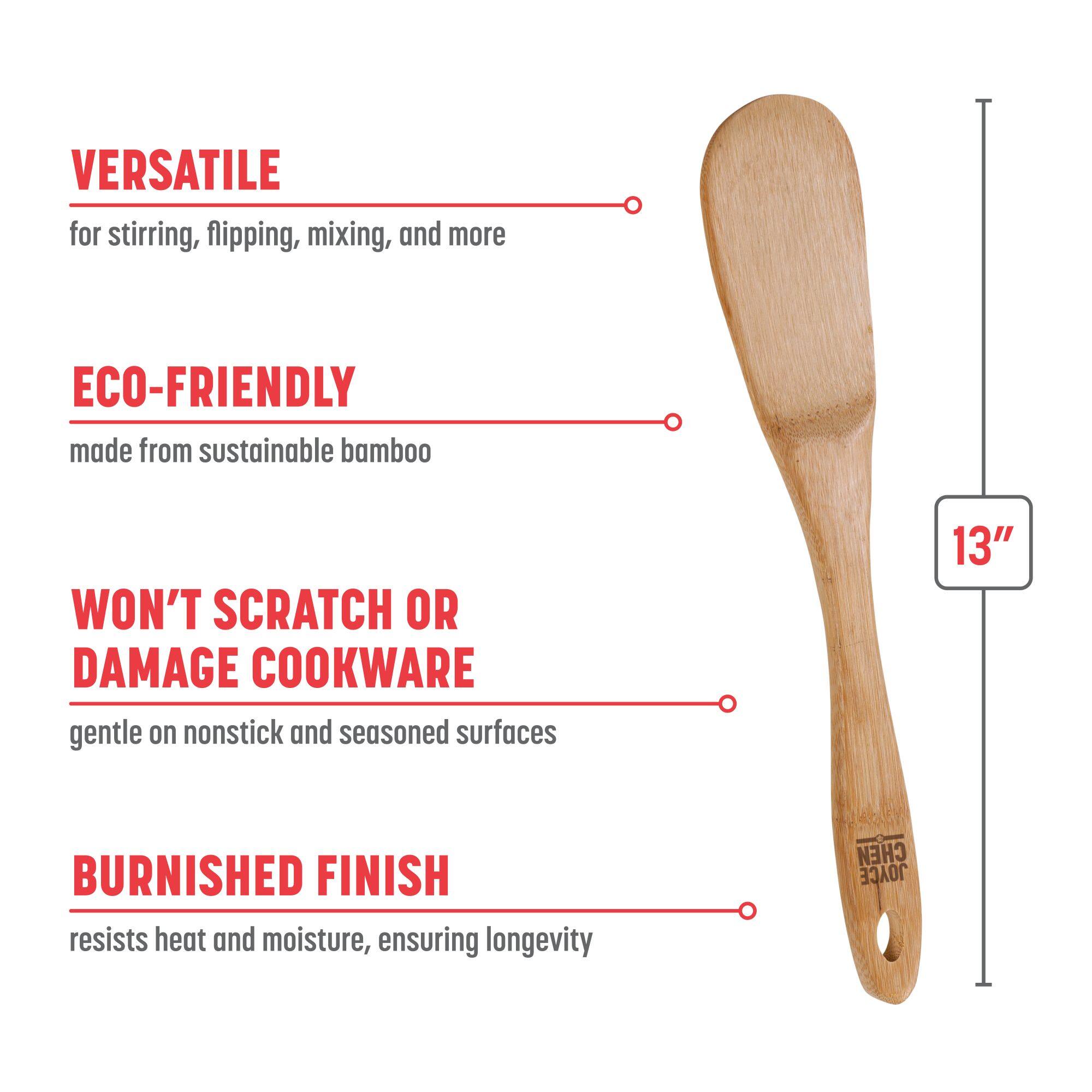 VERSATILE for stirring, flipping, mixing, and more
ECO-FRIENDLY made from sustainable bamboo
WON'T SCRATCH OR DAMAGE COOKWARE gentle on nonstick and seasoned surfaces
BURNISHED FINISH resists heat and moisture, ensuring longevity
13"