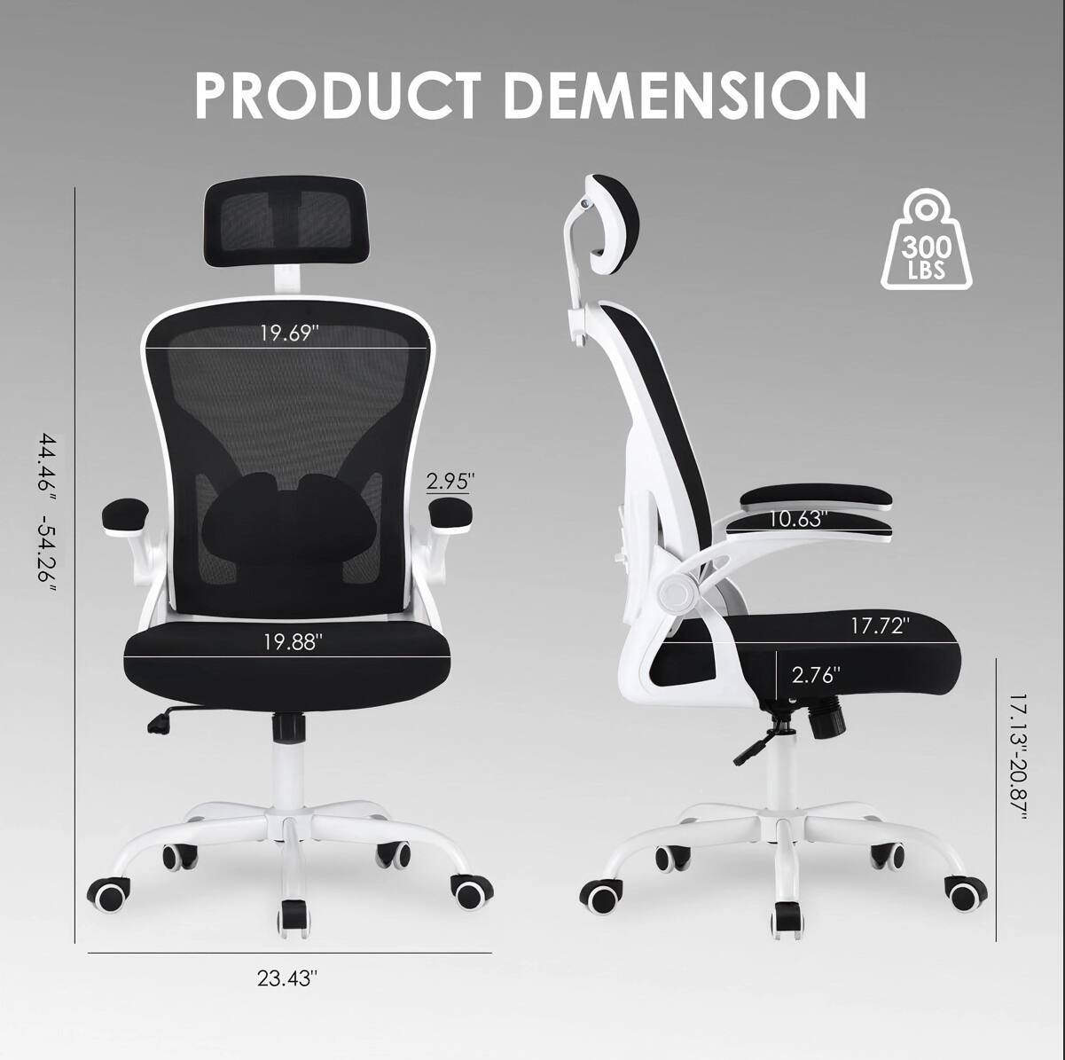 PRODUCT DIMENSION  
300 LBS  
19.69"  
44.46" - 54.26"  
19.88"  
2.95"  
10.63"  
17.72"  
2.76"  
17.13" - 20.87"  
23.43"
