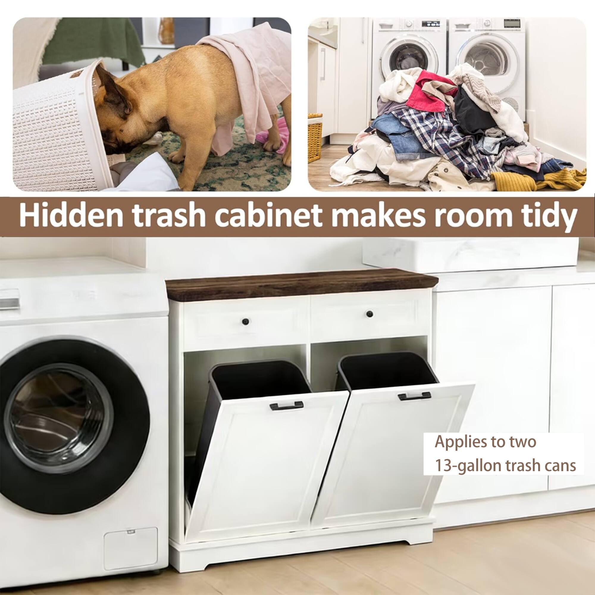 Hidden trash cabinet makes room tidy  
Applies to two 13-gallon trash cans