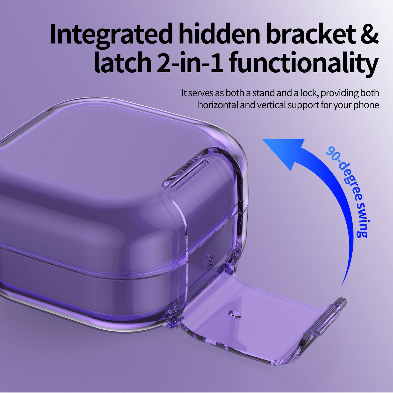 Integrated hidden bracket & latch 2-in-1 functionality  
It serves as both a stand and a lock, providing both horizontal and vertical support for your phone  
90-degree swing