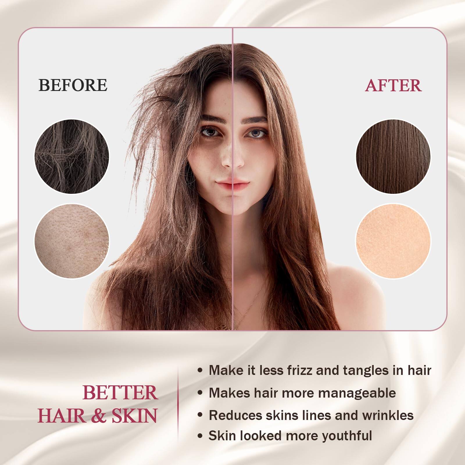 **BEFORE**

**AFTER**

**BETTER HAIR & SKIN**

- Make it less frizz and tangles in hair
- Makes hair more manageable
- Reduces skin lines and wrinkles
- Skin looked more youthful