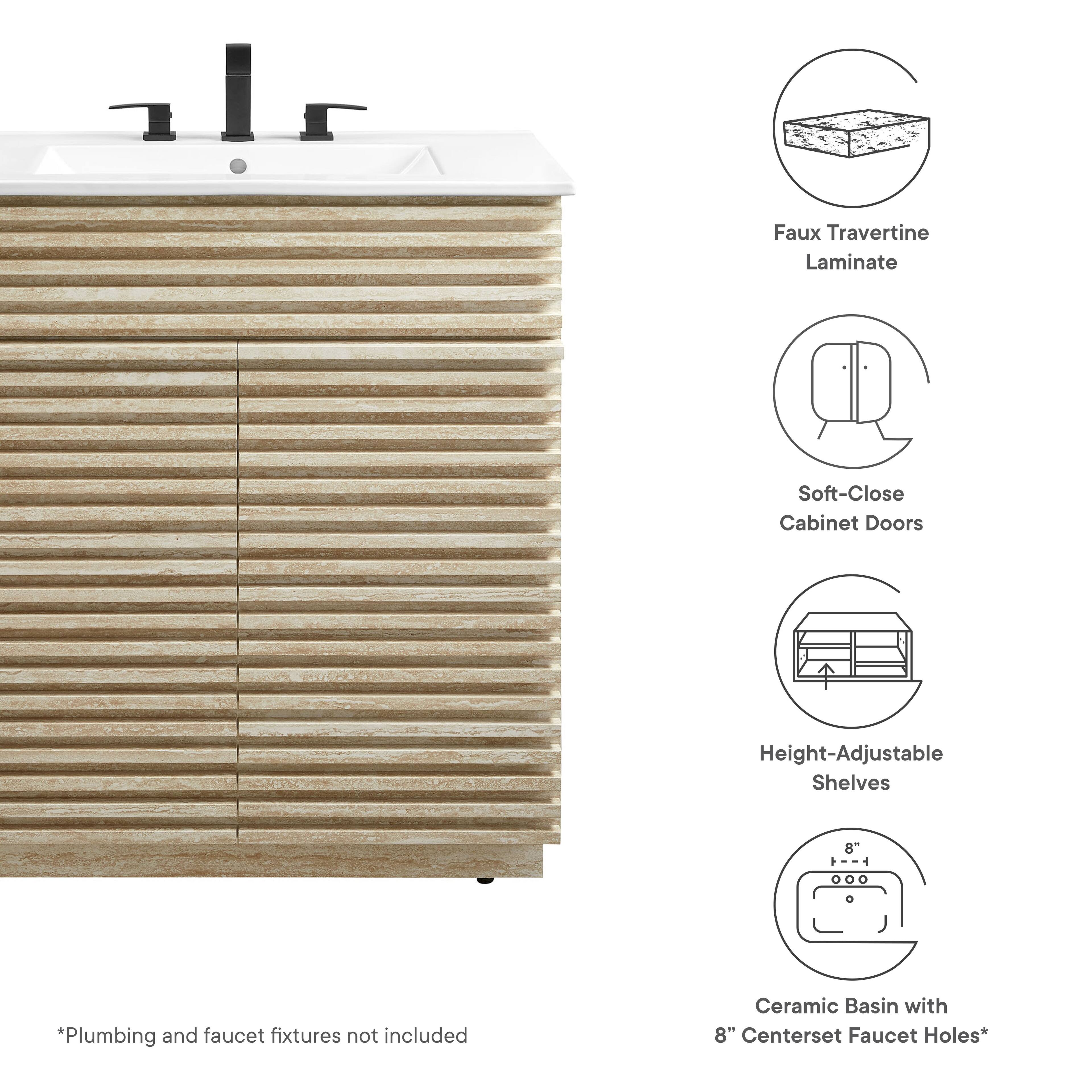 Faux Travertine Laminate  
Soft-Close Cabinet Doors  
Height-Adjustable Shelves  
8" Ceramic Basin with 8" Centerset Faucet Holes  

*Plumbing and faucet fixtures not included