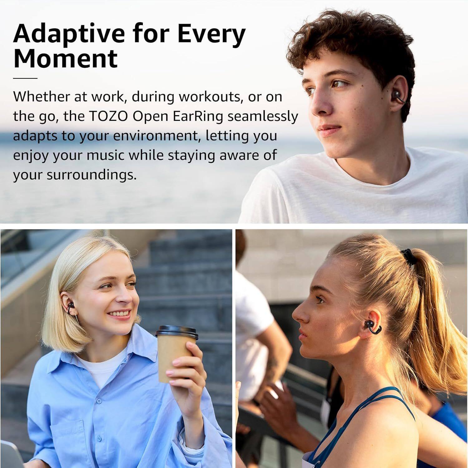 Adaptive for Every Moment

Whether at work, during workouts, or on the go, the TOZO Open EarRing seamlessly adapts to your environment, letting you enjoy your music while staying aware of your surroundings.