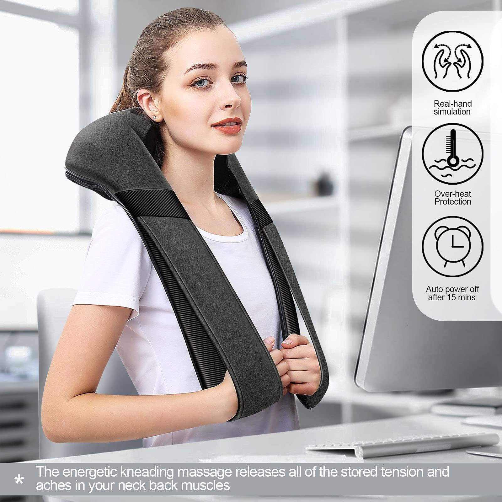 Real-hand simulation  
Over-heat Protection  
Auto power off after 15 mins  

The energetic kneading massage releases all of the stored tension and aches in your neck back muscles