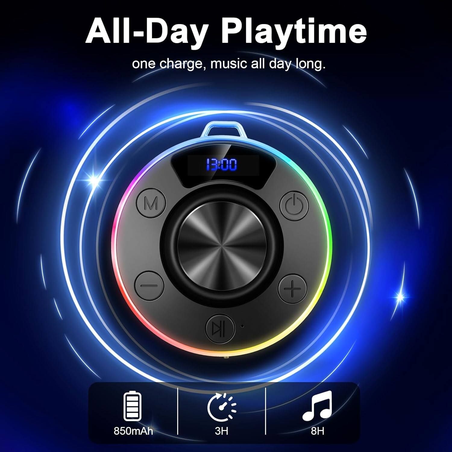 All-Day Playtime  
one charge, music all day long.  

13:00  
M  
850mAh  
3H  
8H